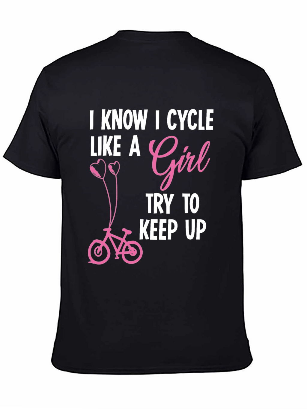 I Know I Cycle Like A Girl T-Shirt
