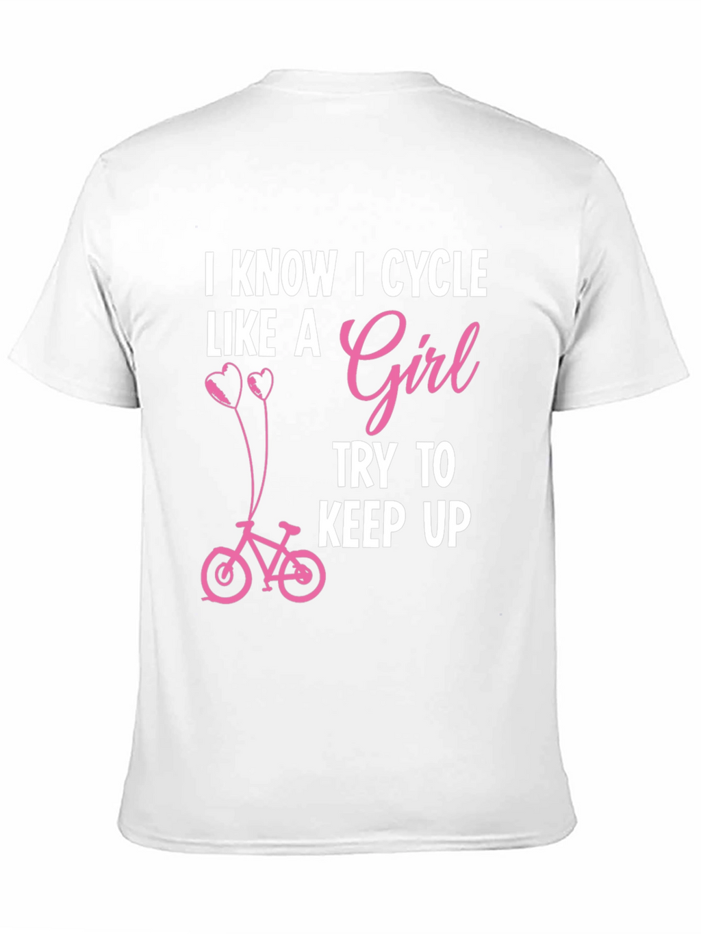 I Know I Cycle Like A Girl T-Shirt