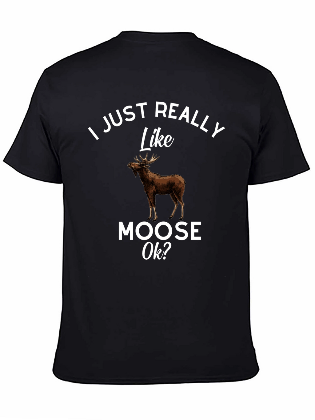 I Just Really Like Moose Ok? T-Shirt