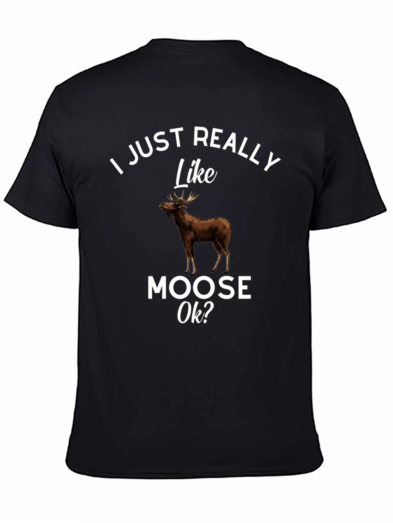 I Just Really Like Moose Ok? T-Shirt