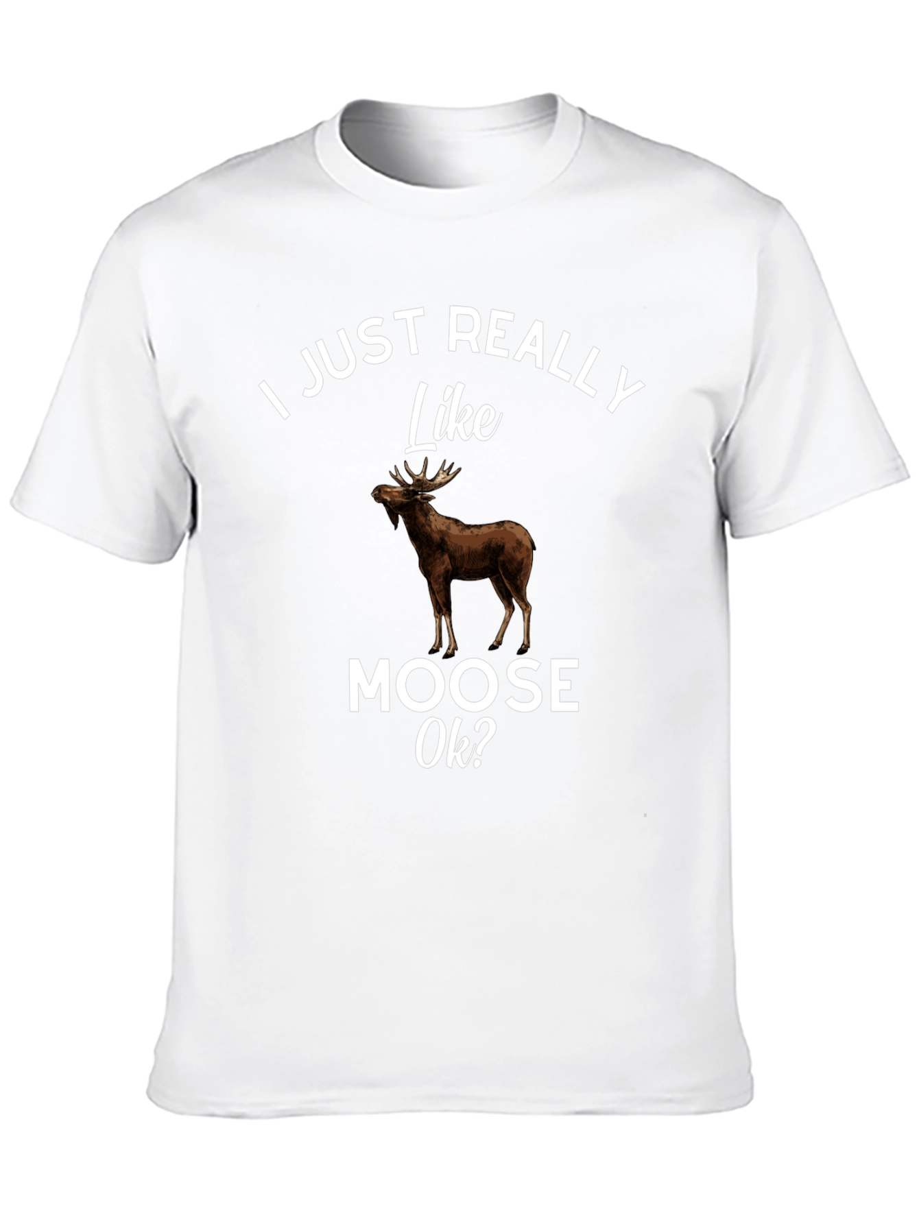 I Just Really Like Moose Ok? T-Shirt
