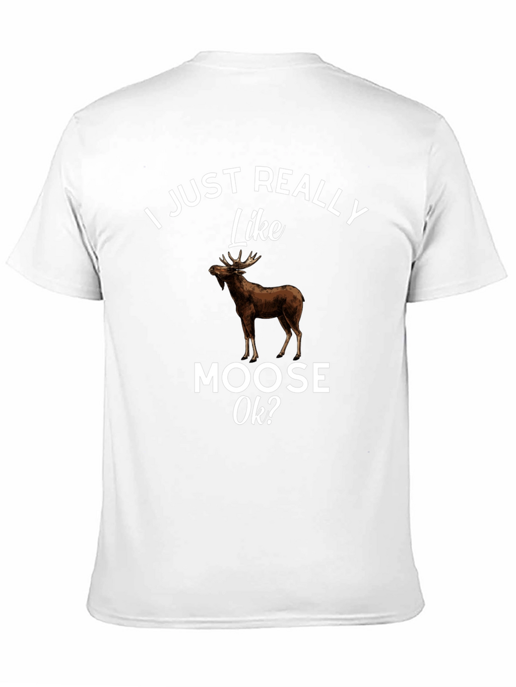 I Just Really Like Moose Ok? T-Shirt