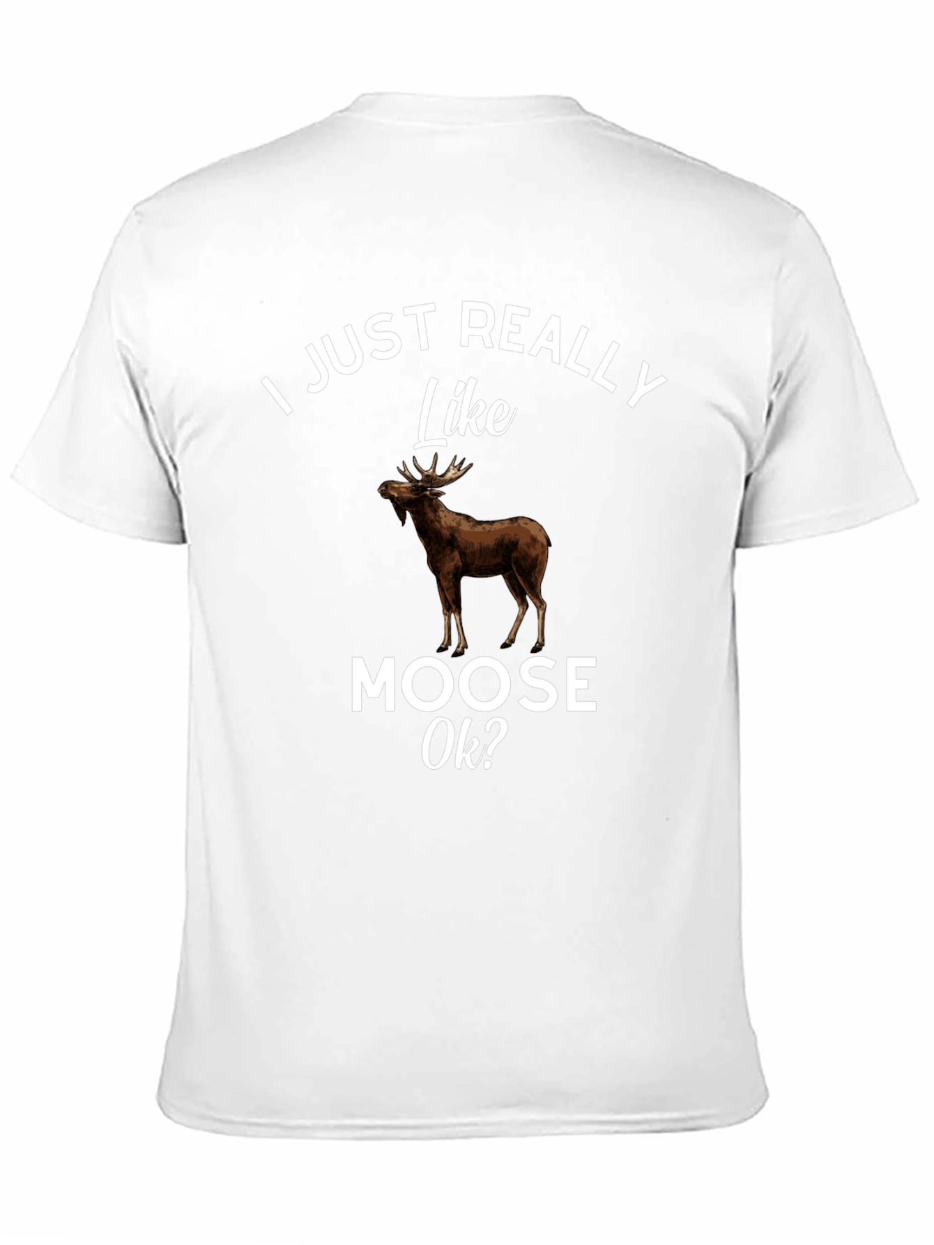 I Just Really Like Moose Ok? T-Shirt