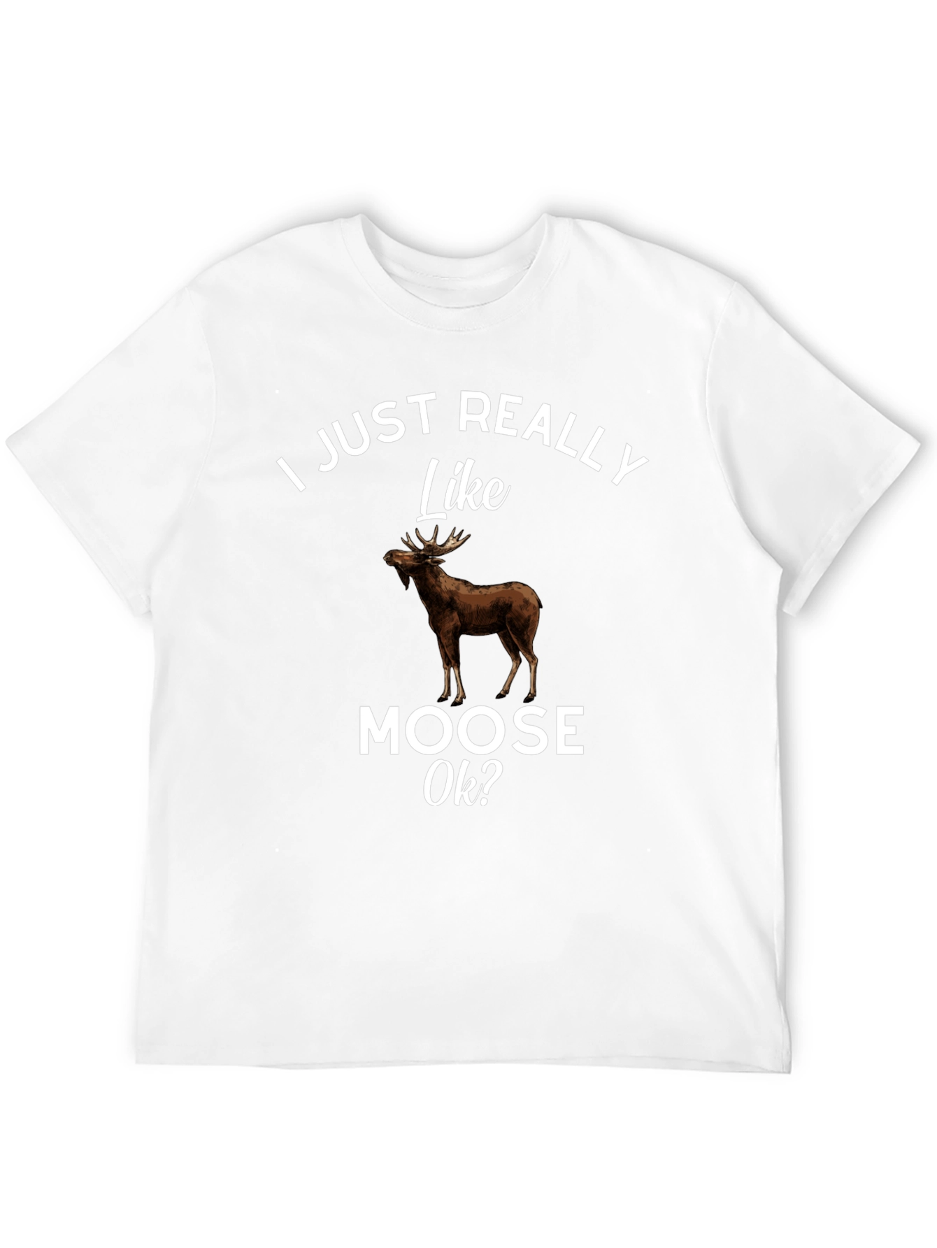 I Just Really Like Moose Ok? T-Shirt