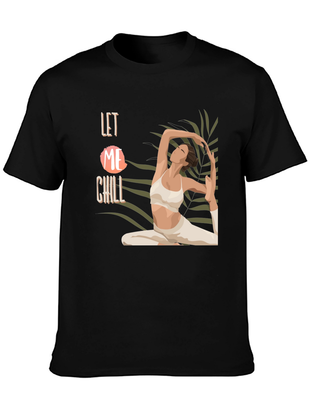 Let Me Chill Yoga T-Shirt - Relax & Unwind