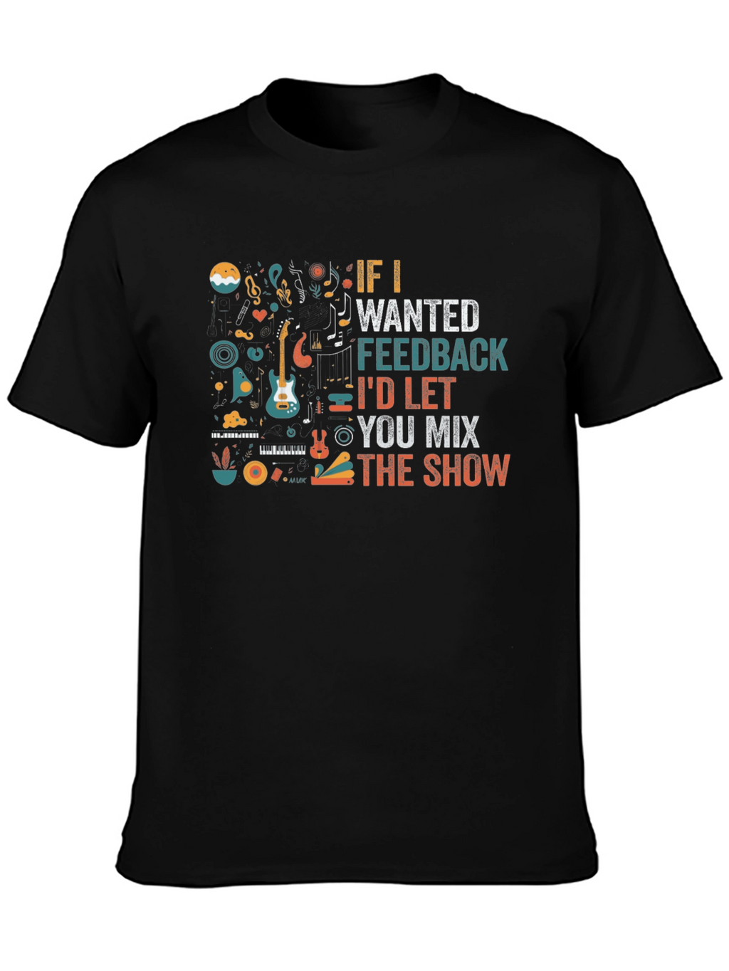 Musician Black T-Shirt - If I Wanted Feedback