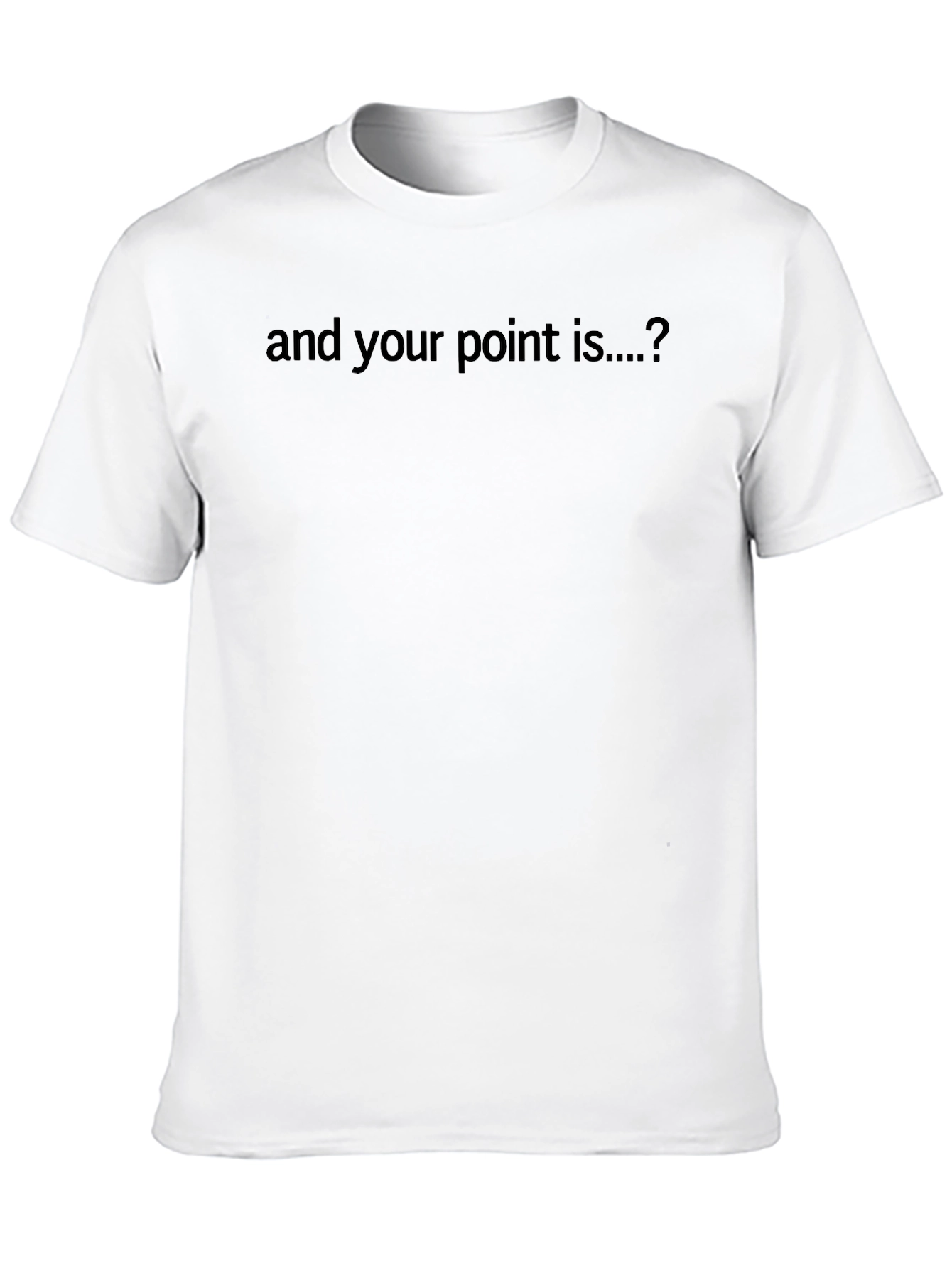 Sarcastic Statement Tee - And Your Point Is...?