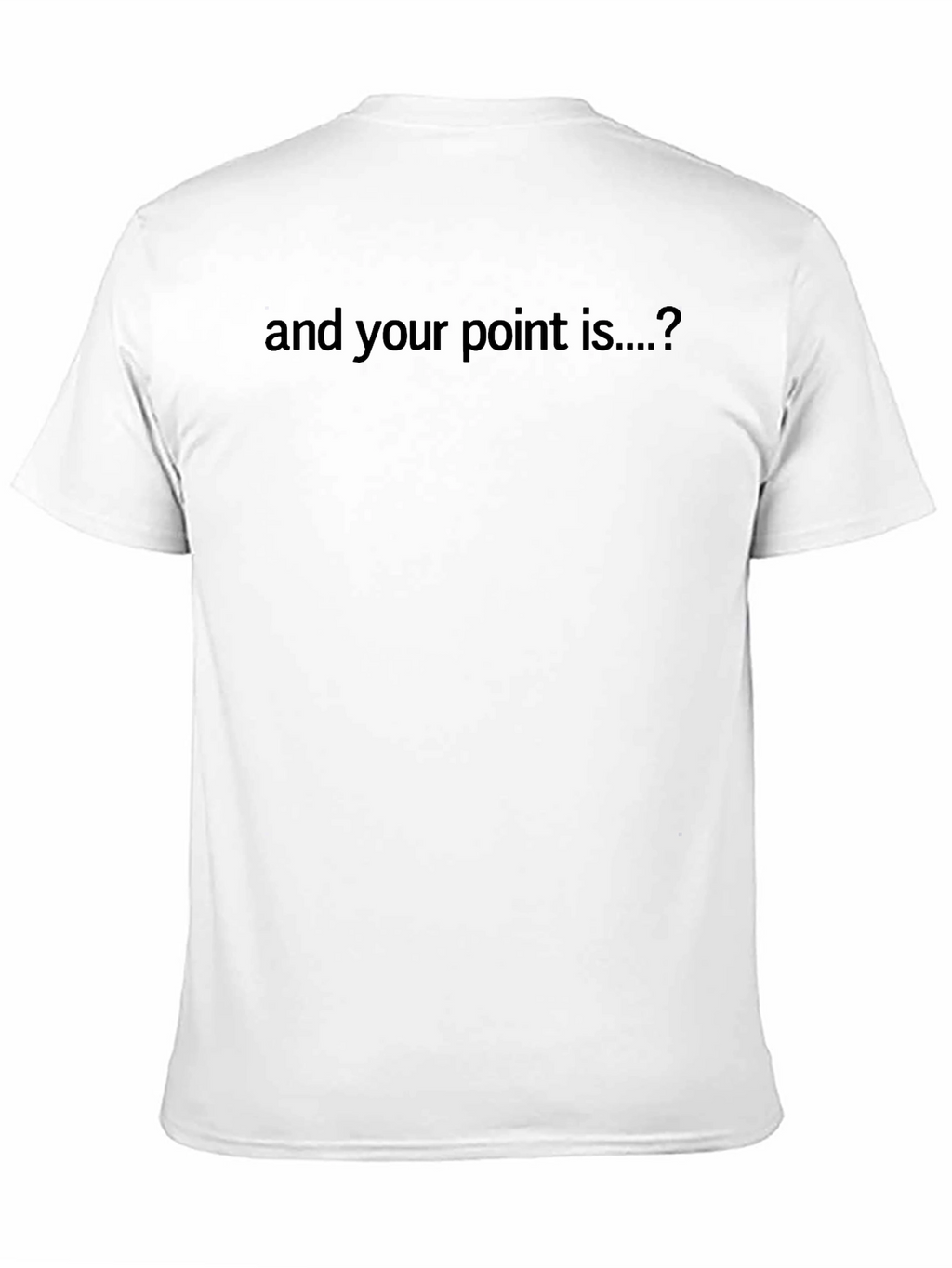 Sarcastic Statement Tee - And Your Point Is...?
