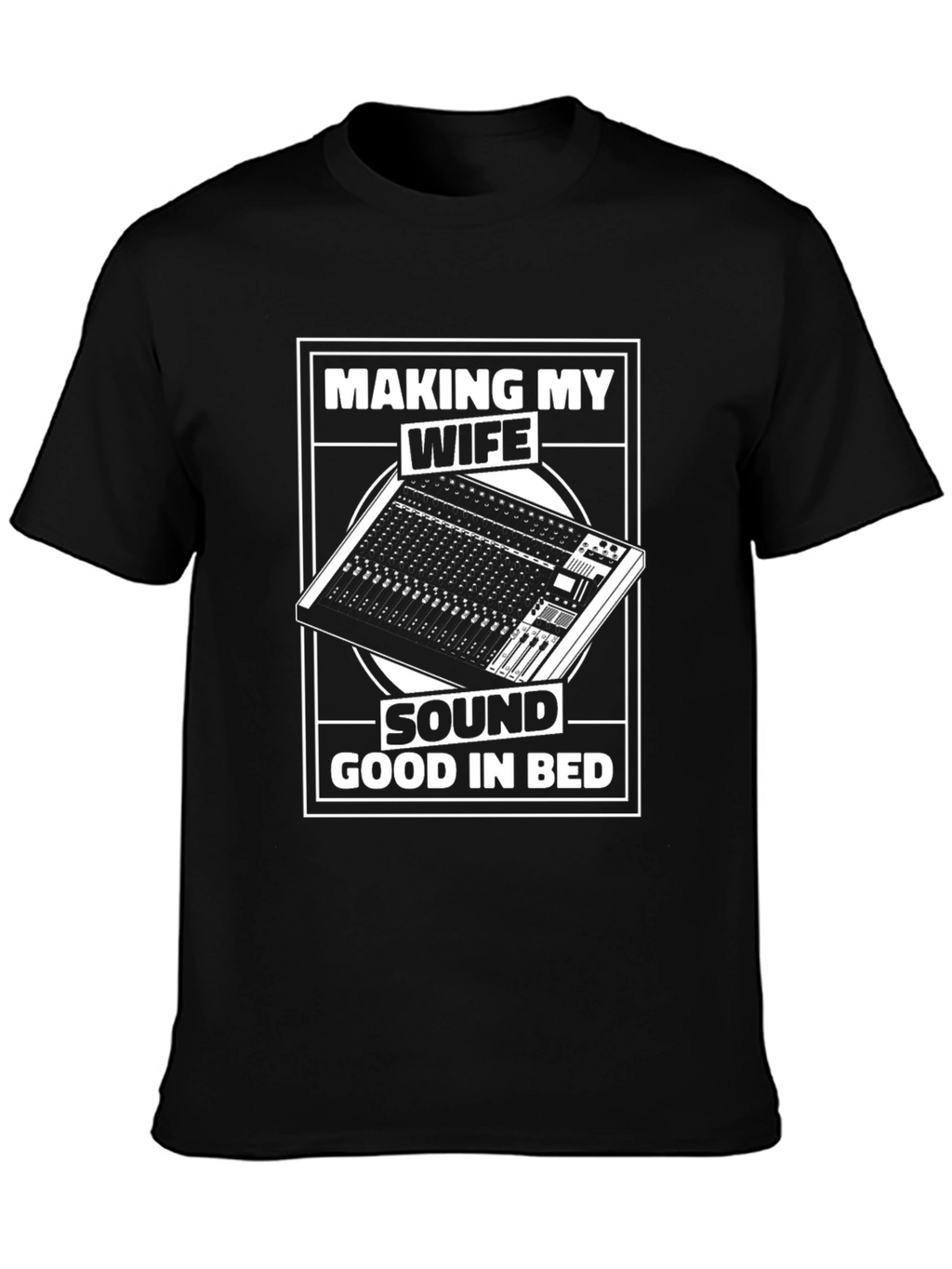 Making My Wife Sound Good in Bed T-Shirt