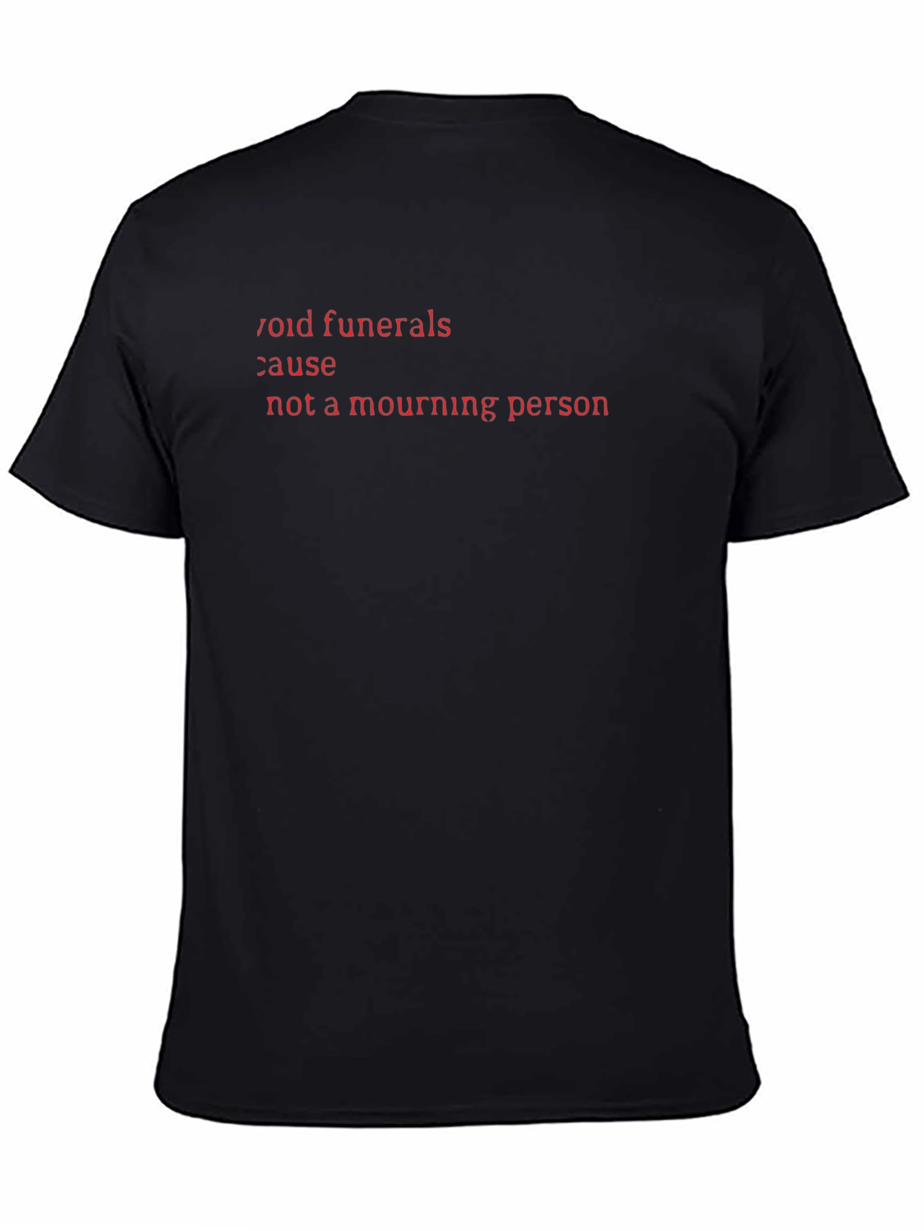 Void Funerals Cause Not A Mourning Person Black T-Shirt
