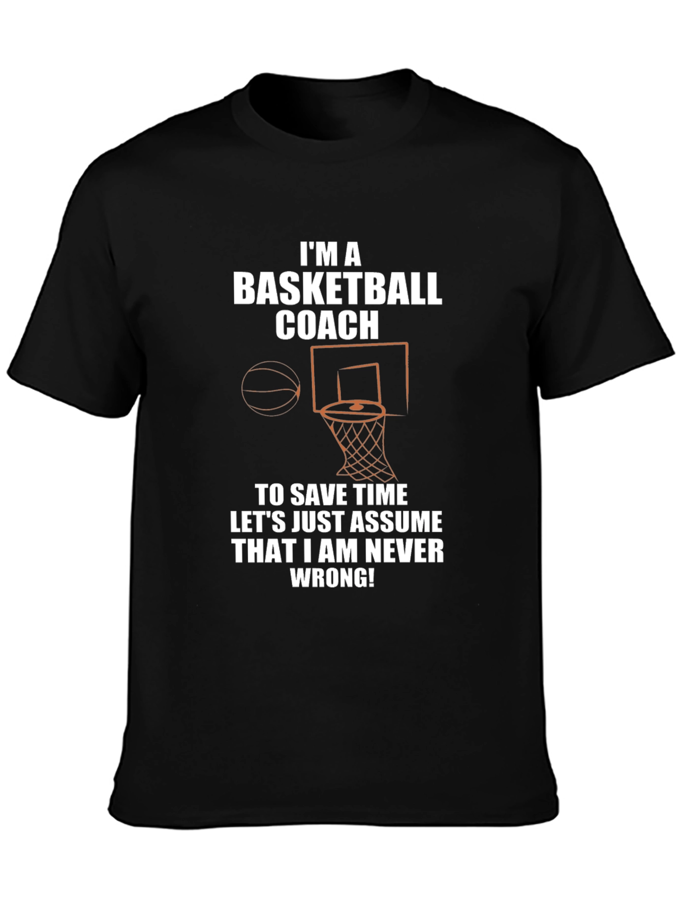 Basketball Coach T-Shirt - Never Wrong!
