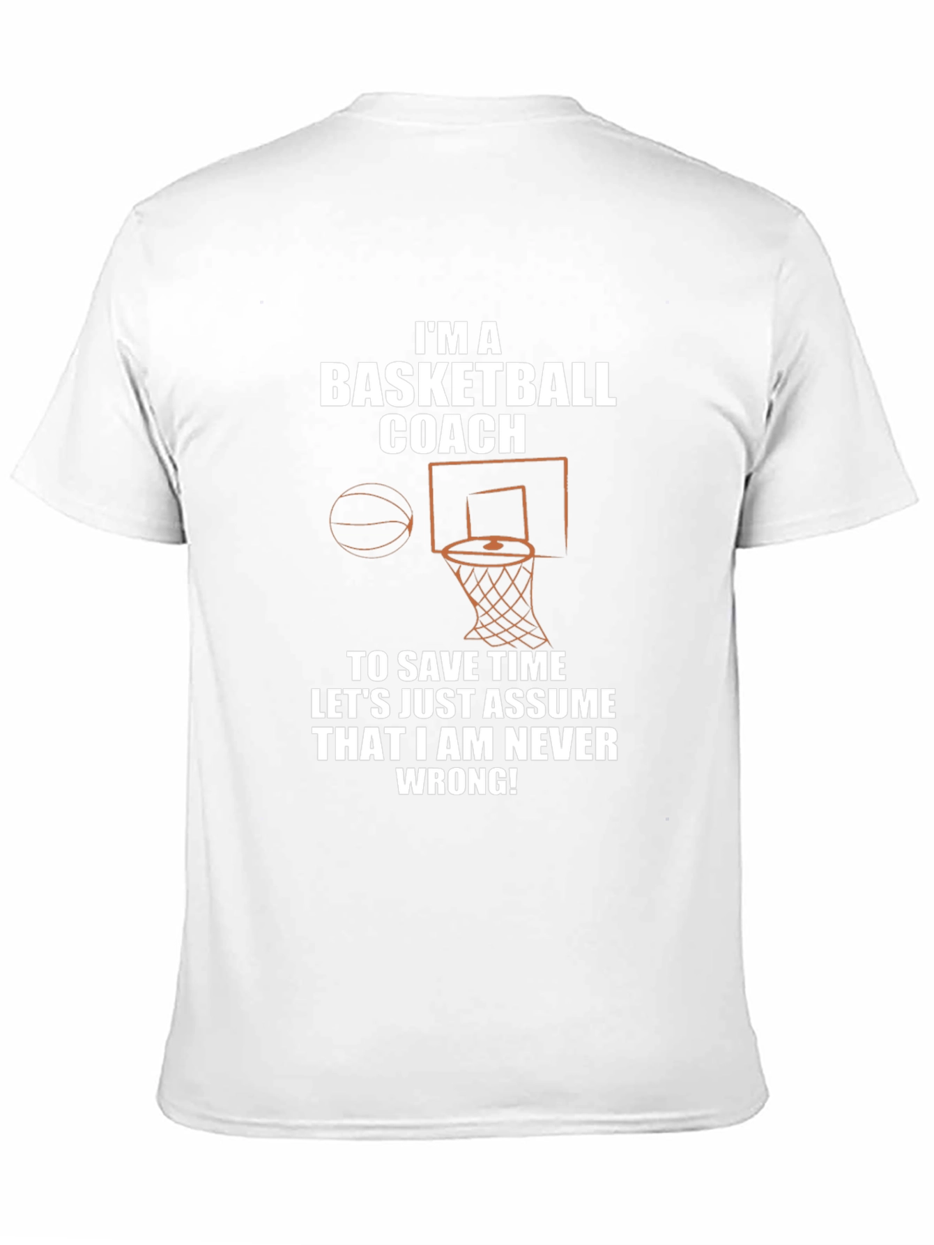 Basketball Coach T-Shirt - Never Wrong!