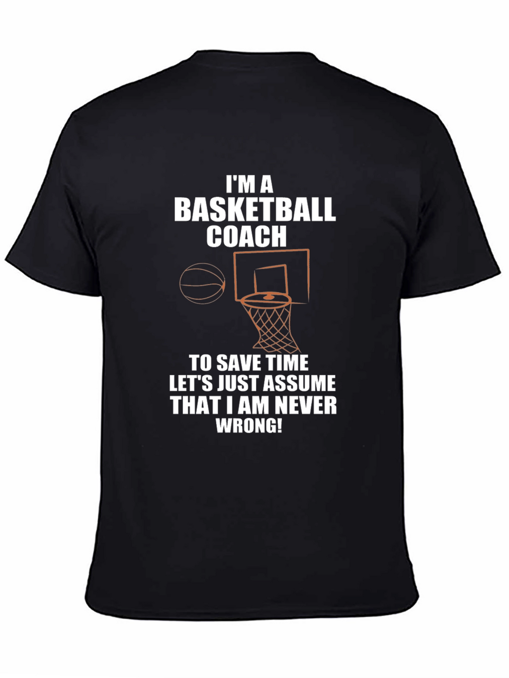 Basketball Coach T-Shirt - Never Wrong!