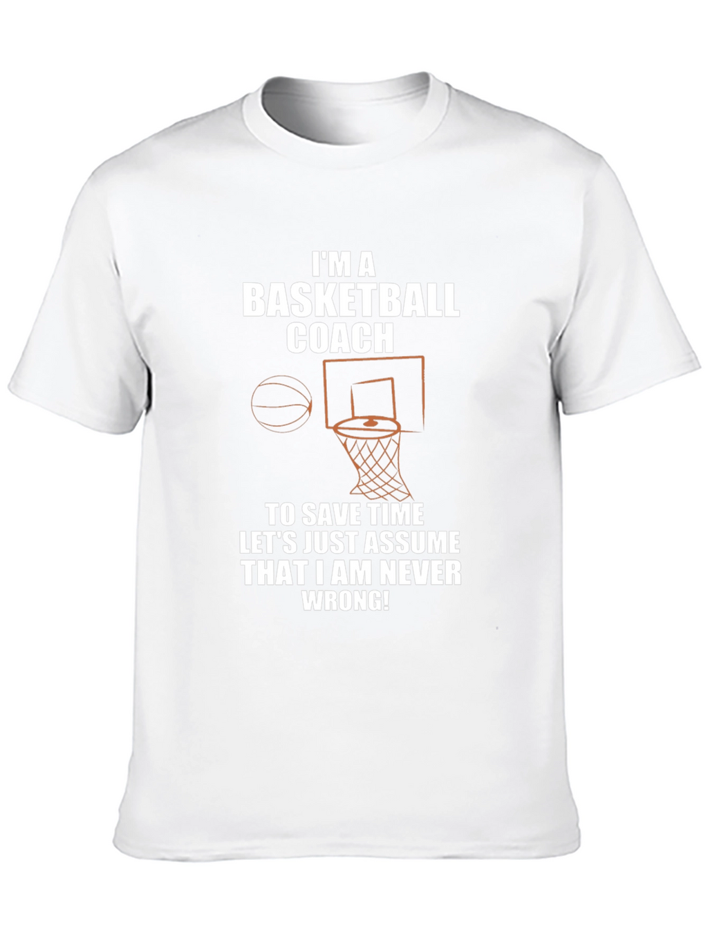 Basketball Coach T-Shirt - Never Wrong!