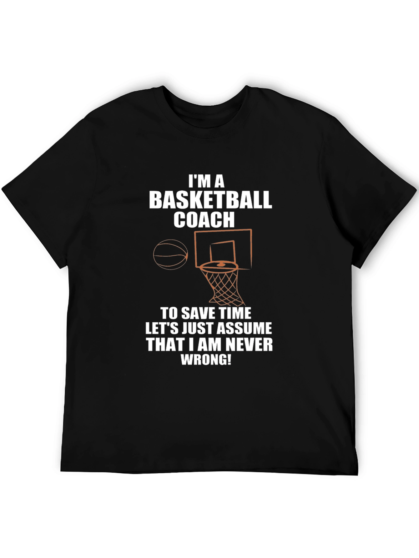 Basketball Coach T-Shirt - Never Wrong!