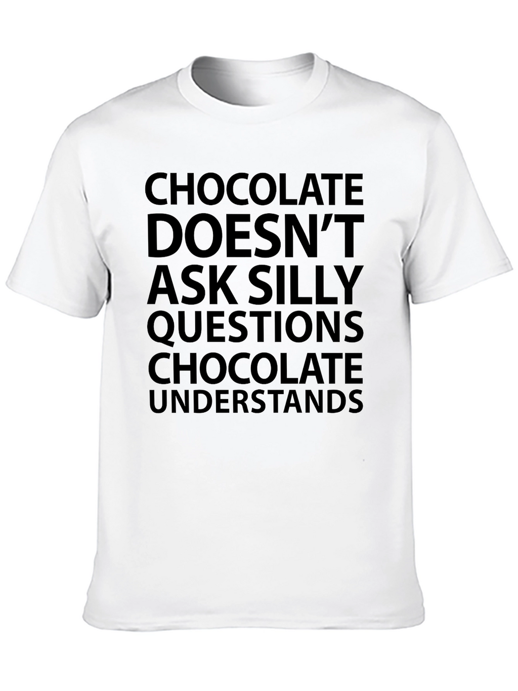 Chocolate Understands T-Shirt - Funny Slogan Tee