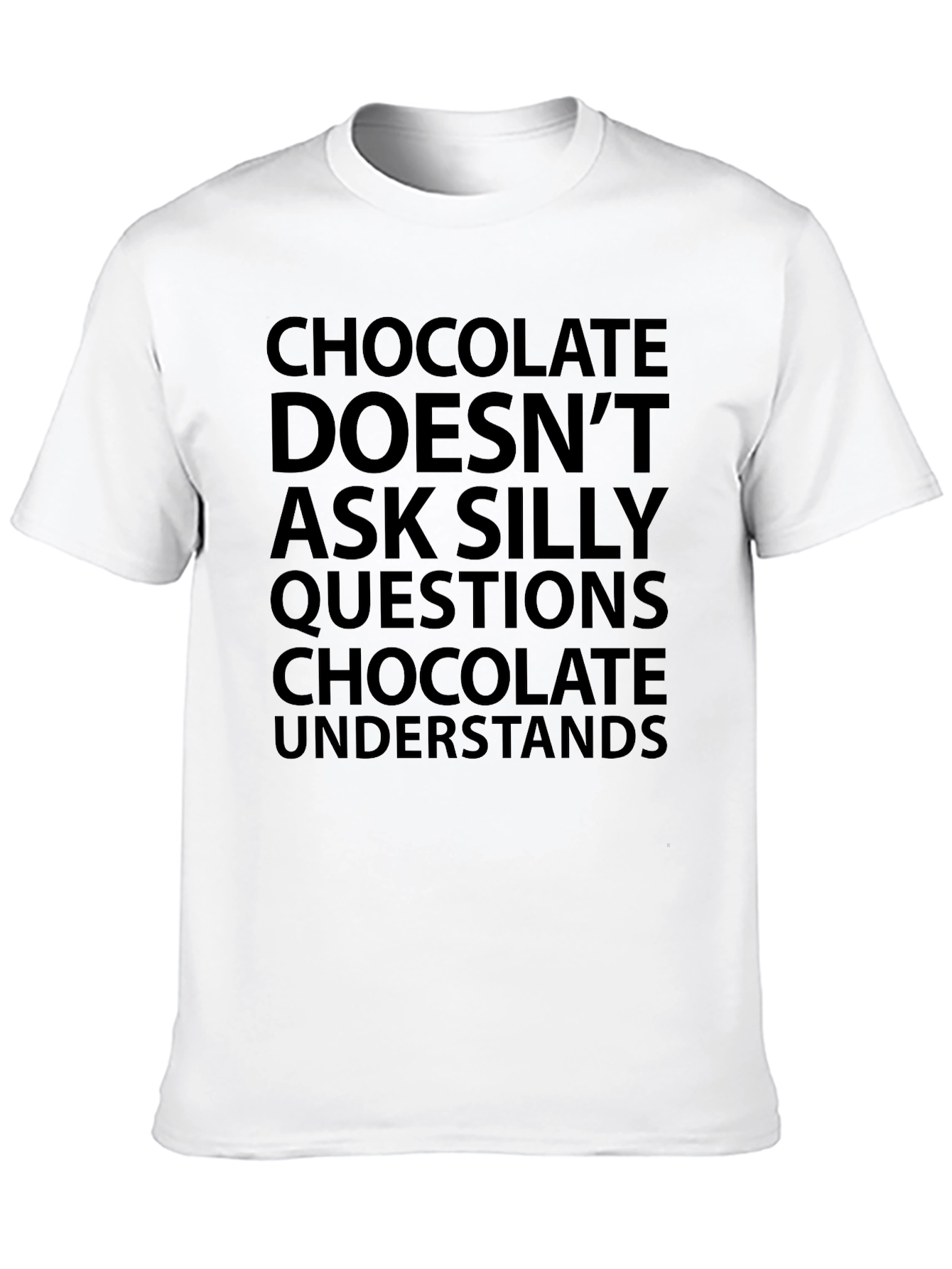 Chocolate Understands T-Shirt - Funny Slogan Tee