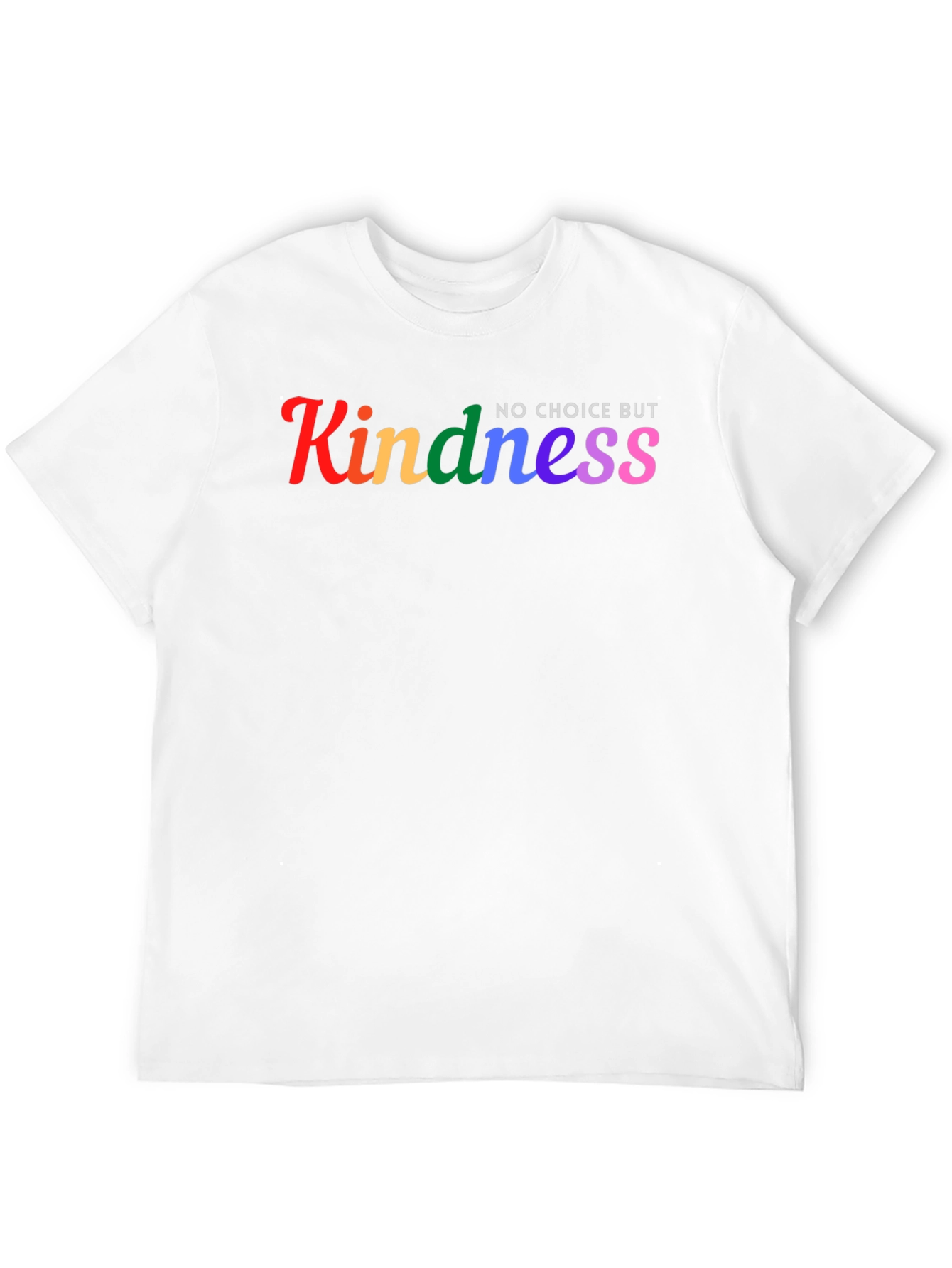 Kindness No Choice But Rainbow T-Shirt