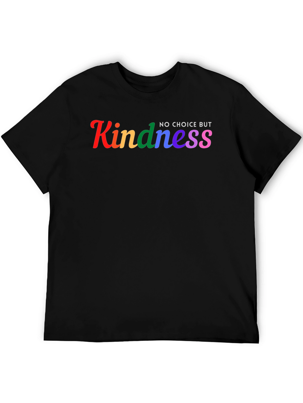 Kindness No Choice But Rainbow T-Shirt