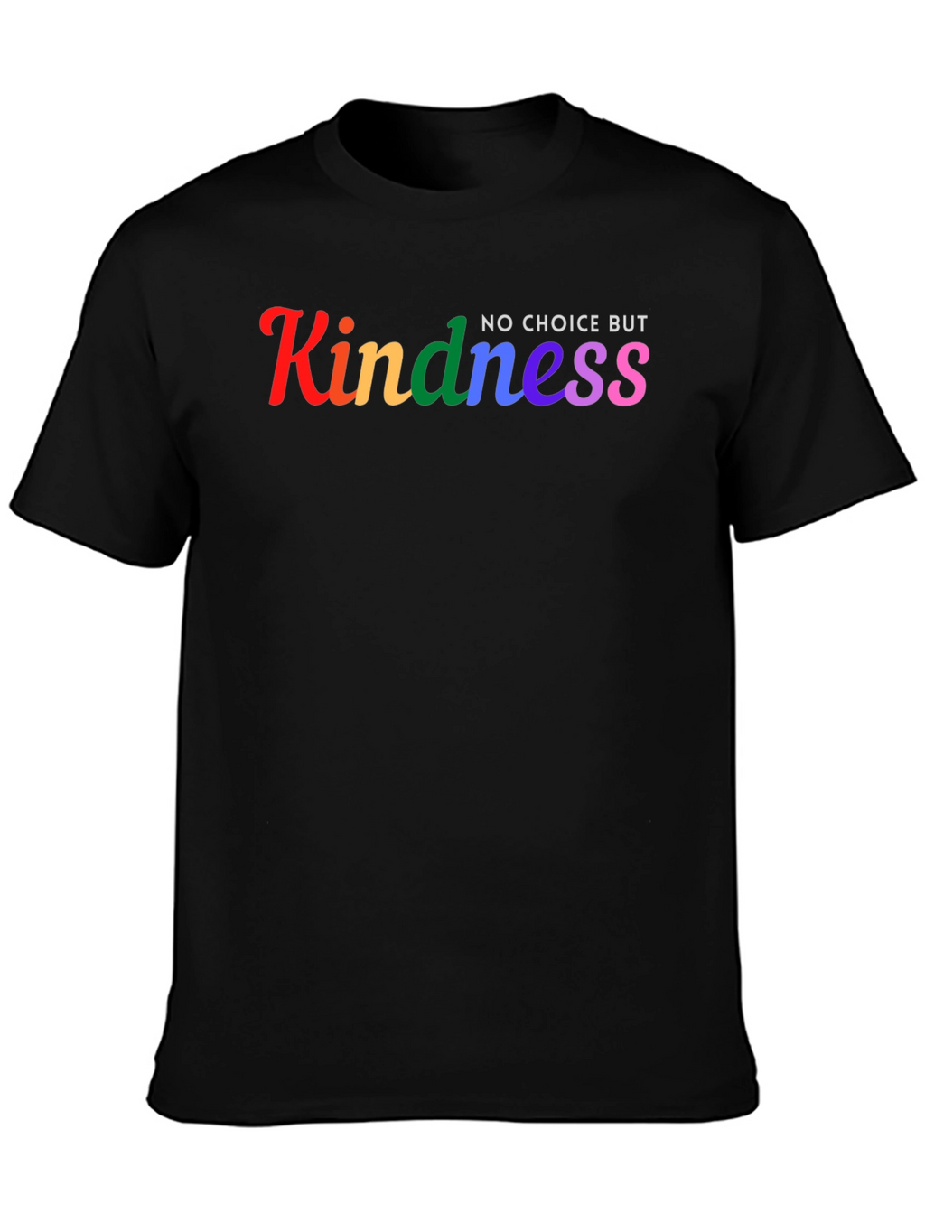 Kindness No Choice But Rainbow T-Shirt
