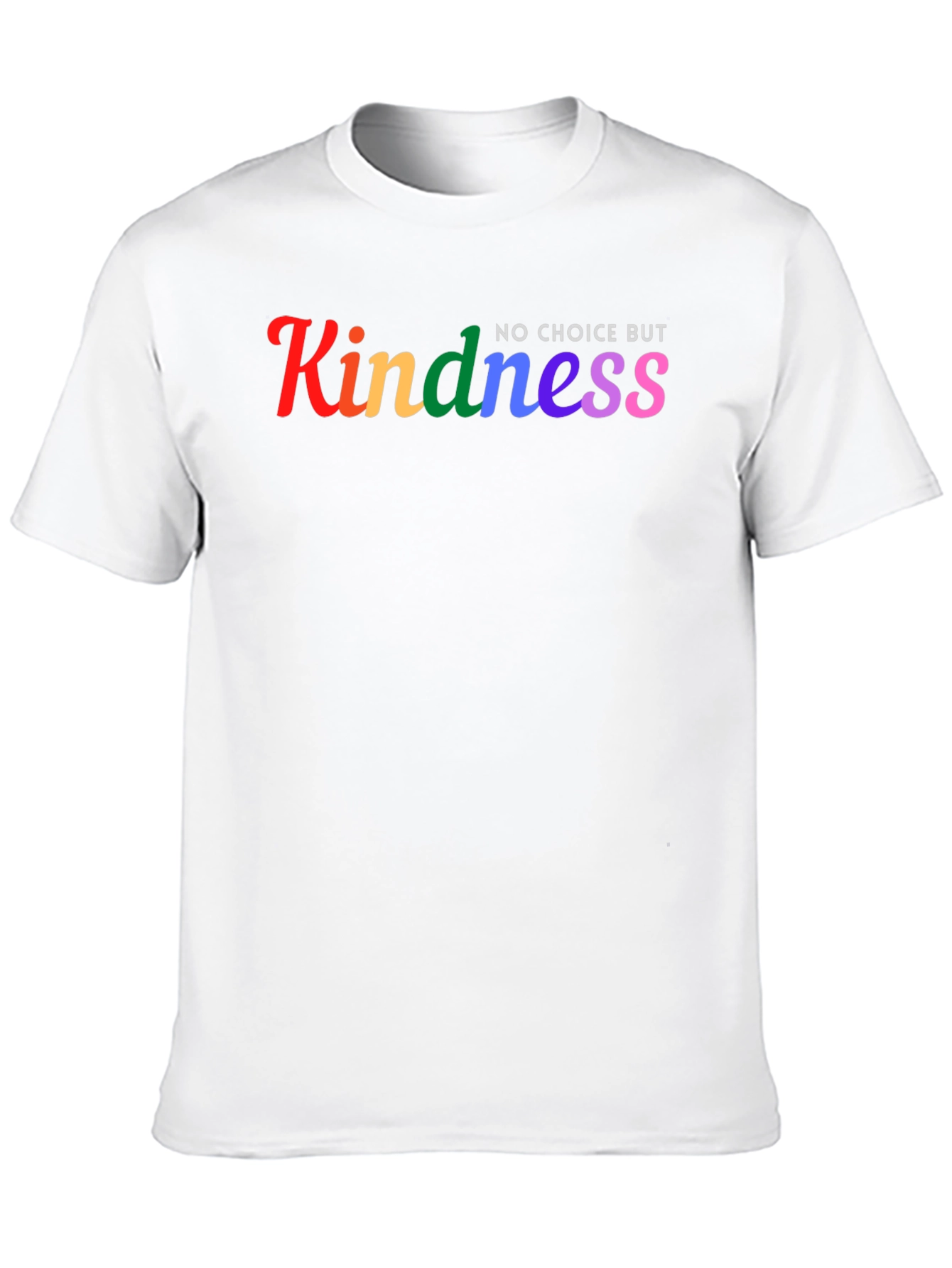 Kindness No Choice But Rainbow T-Shirt
