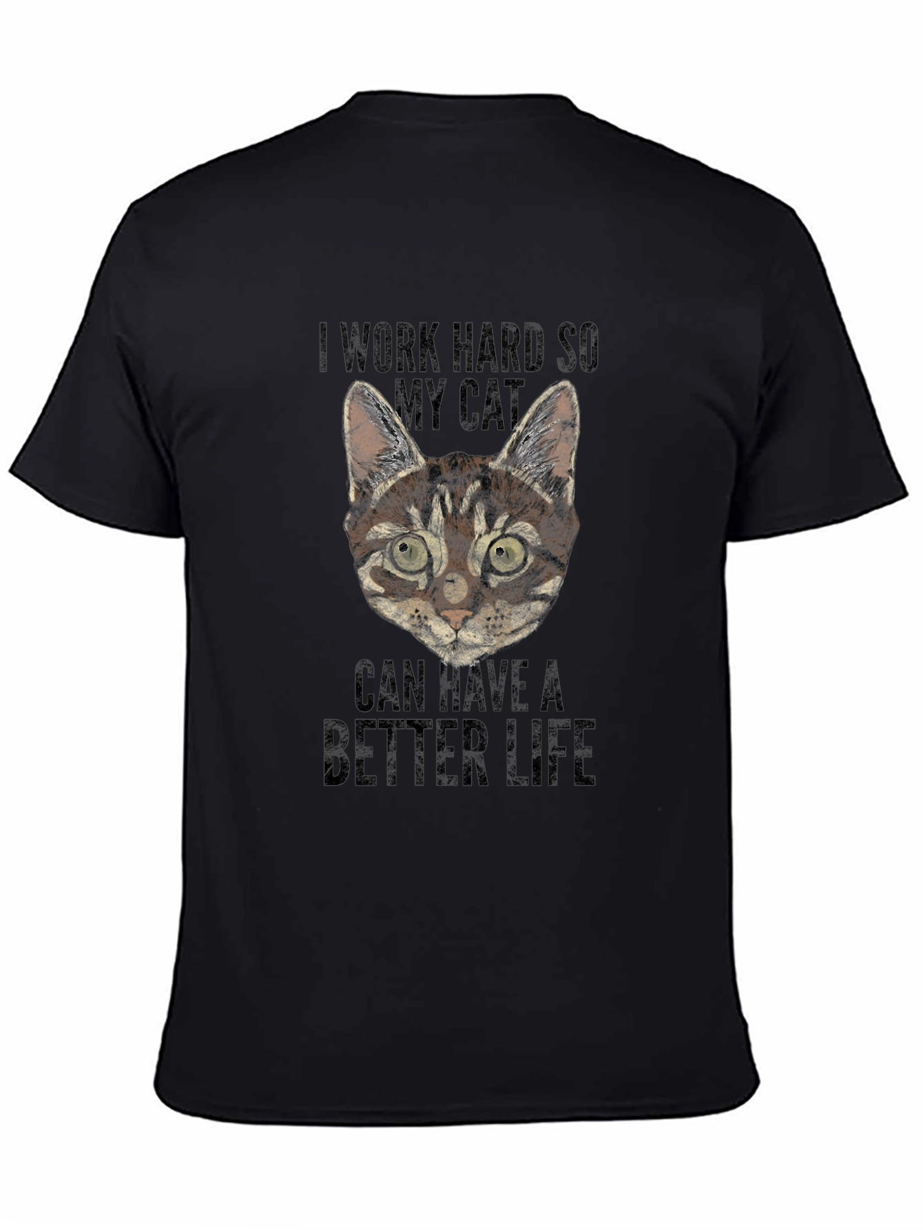 I Work Hard So My Cat Can Have a Better Life T-Shirt