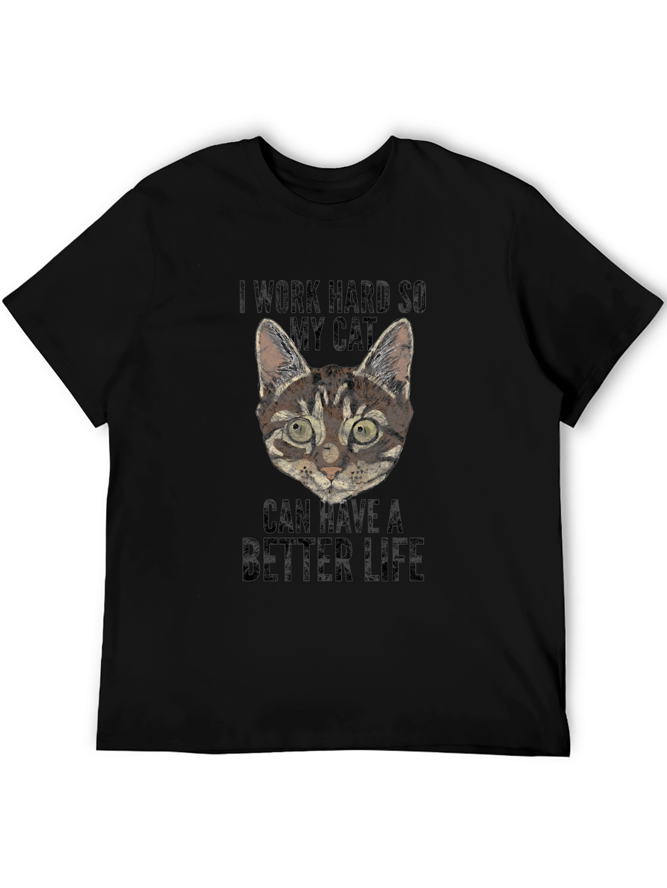 I Work Hard So My Cat Can Have a Better Life T-Shirt