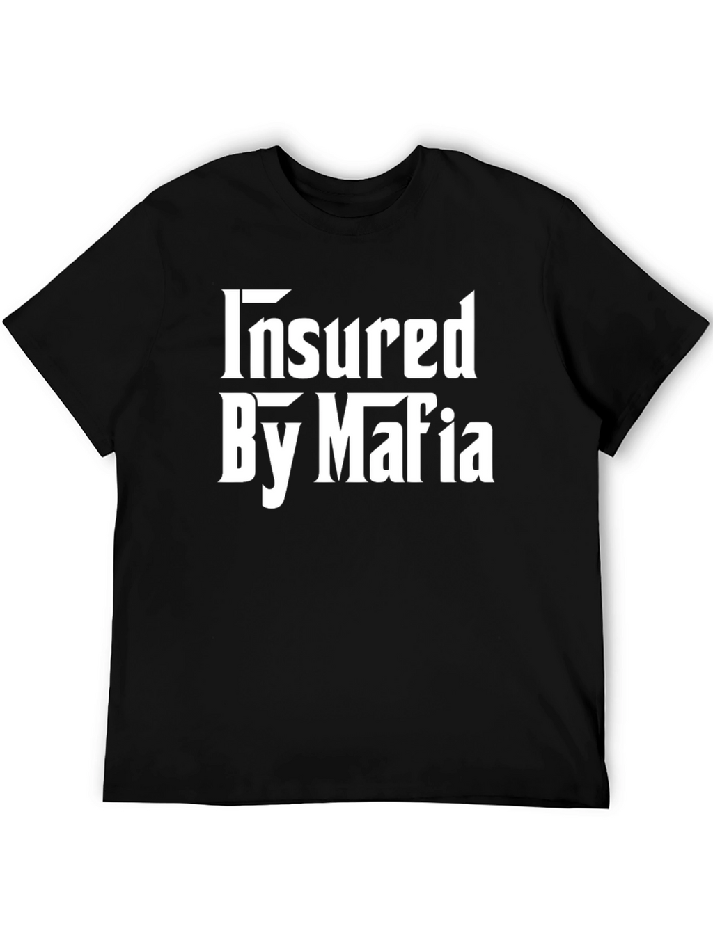 Insured by Mafia T-Shirt - Bold Statement Tee