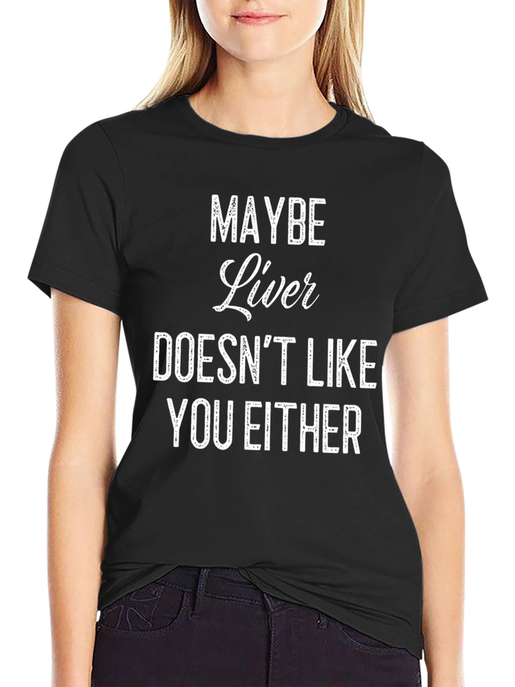 Funny Maybe Liver Doesnt Like You Either Graphic Tee