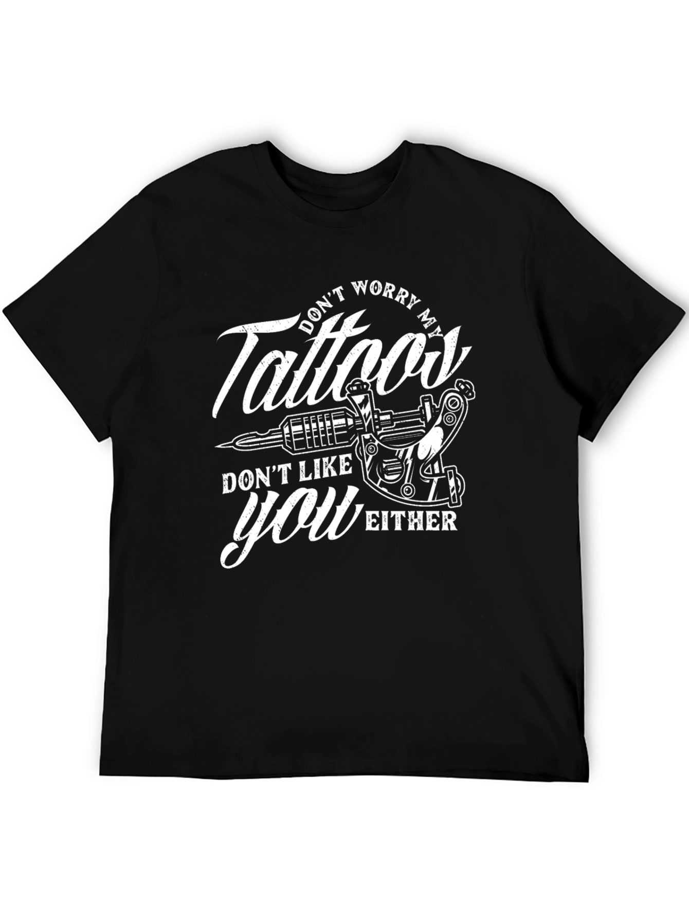 Tattoos Dont Like You Either Graphic Tee