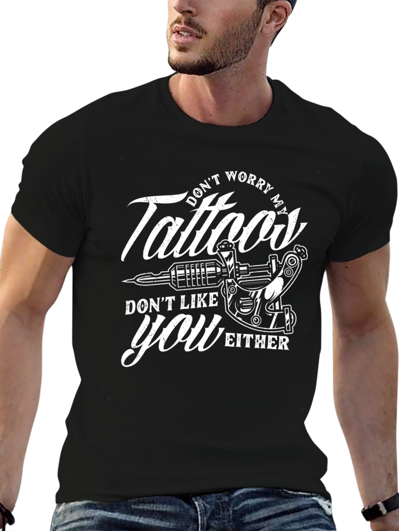 Tattoos Dont Like You Either Graphic Tee
