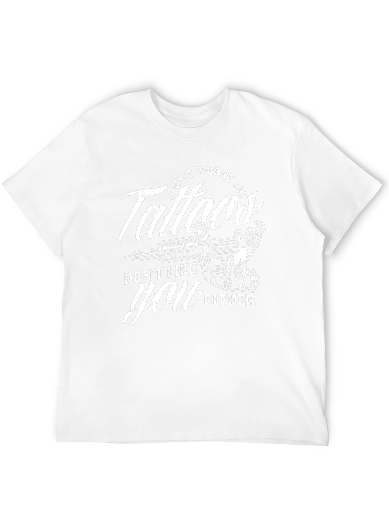 Tattoos Dont Like You Either Graphic Tee