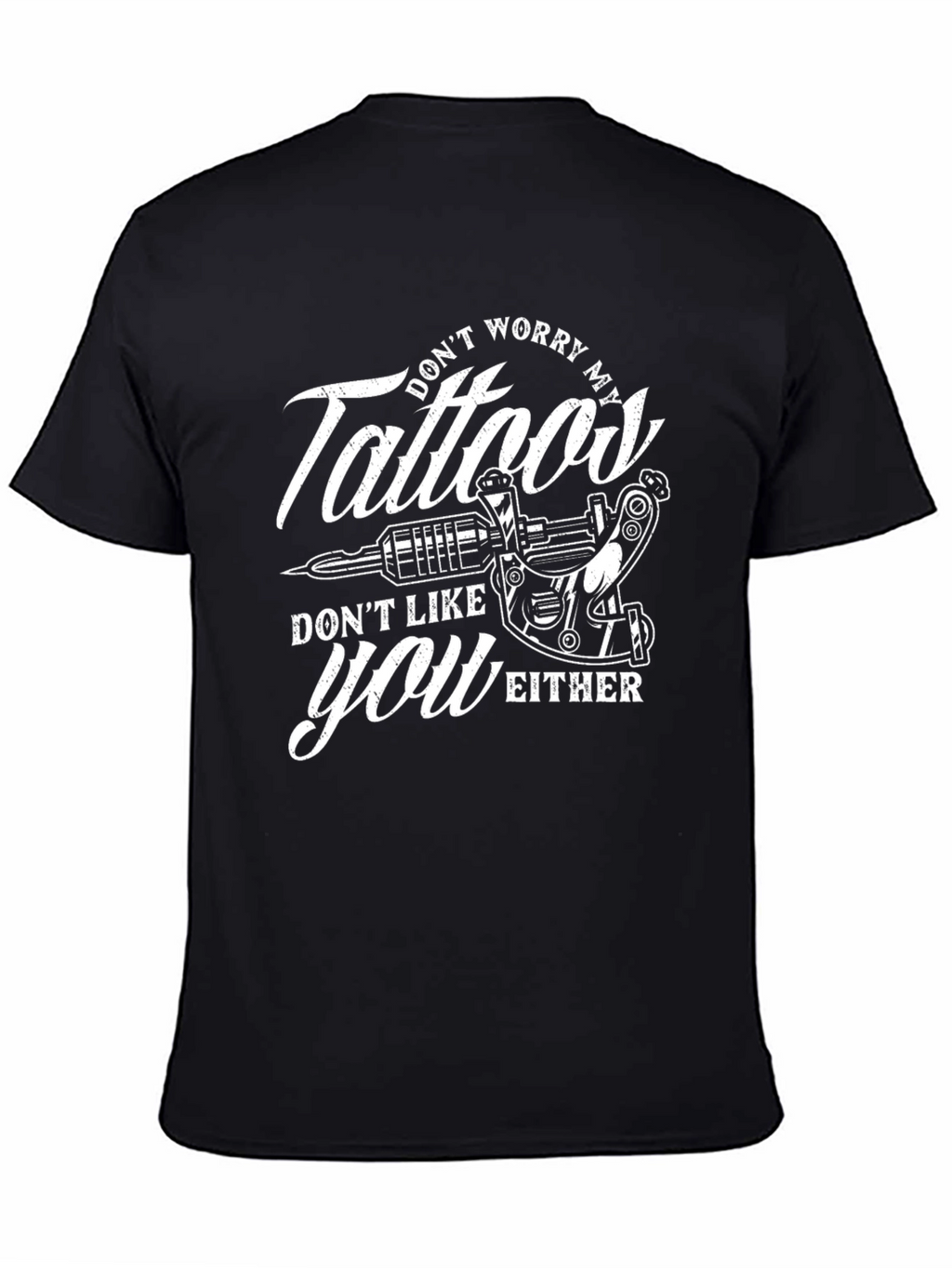 Tattoos Dont Like You Either Graphic Tee