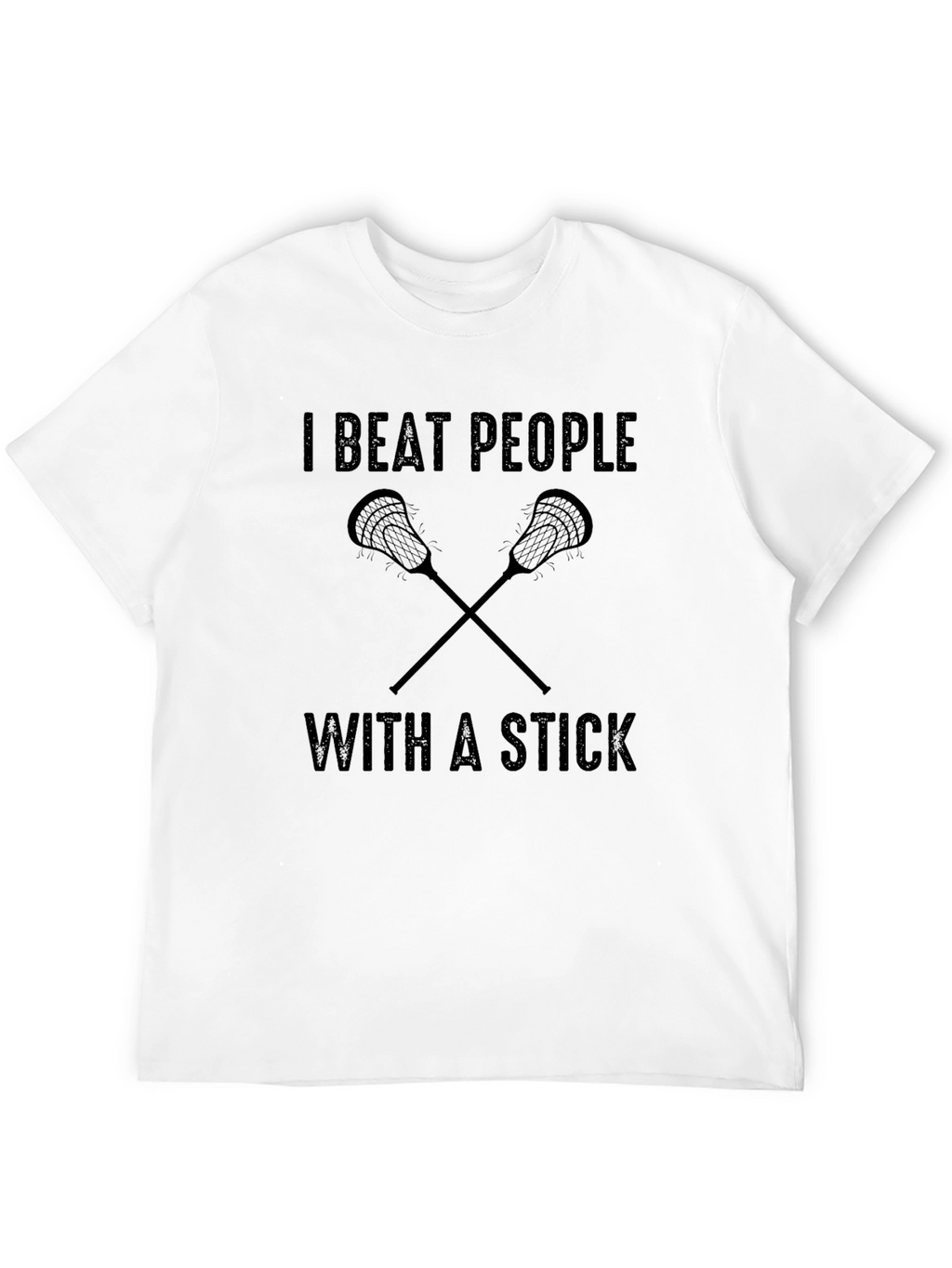 I Beat People With A Stick Lacrosse T-Shirt