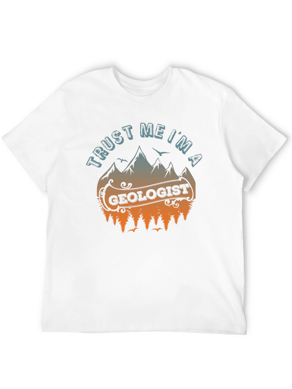 Trust Me Im A Geologist T-Shirt