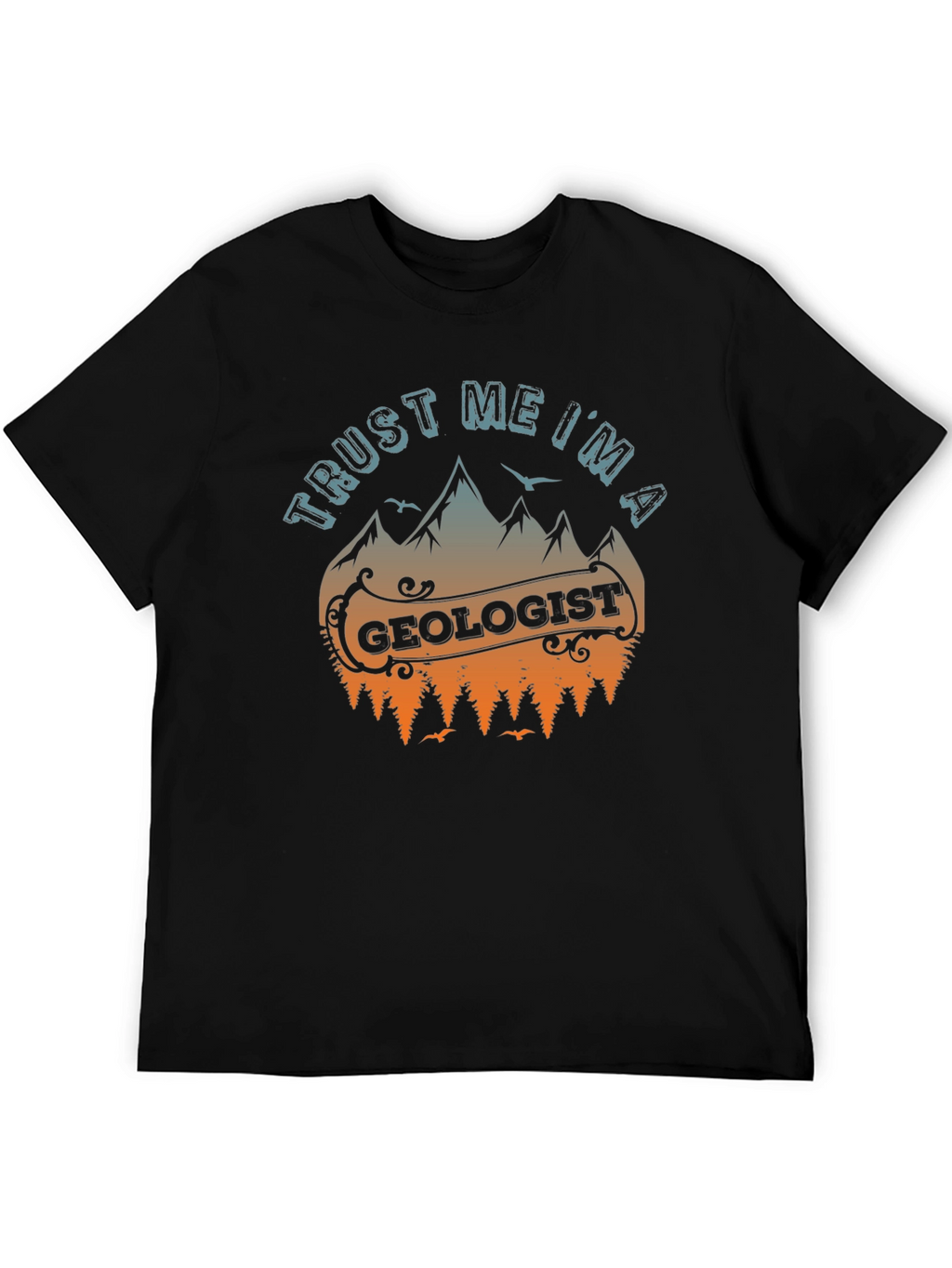 Trust Me Im A Geologist T-Shirt