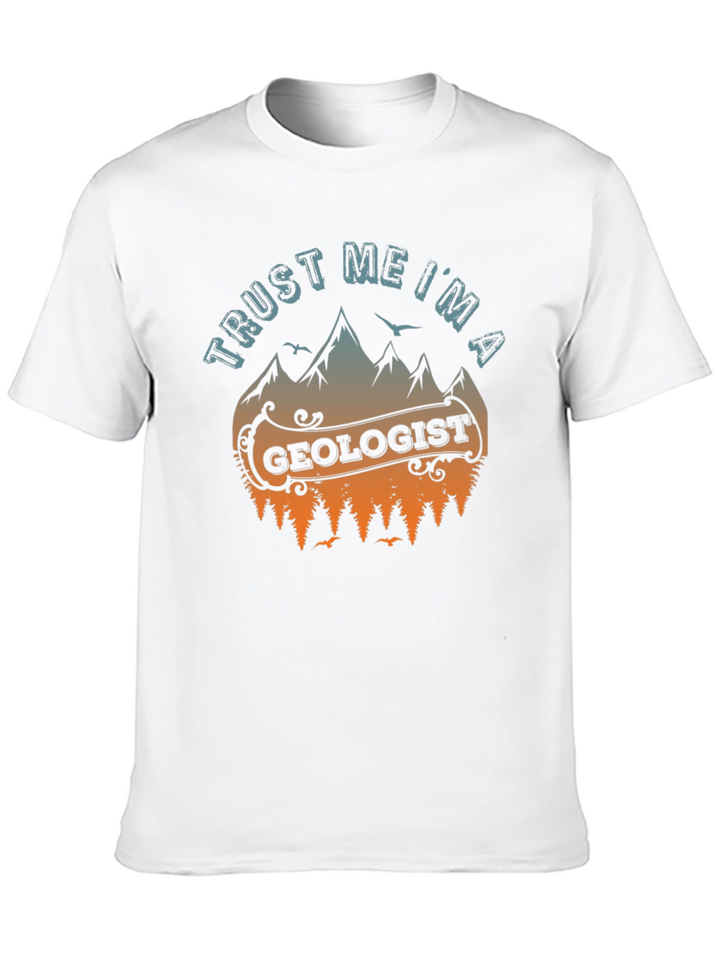 Trust Me Im A Geologist T-Shirt