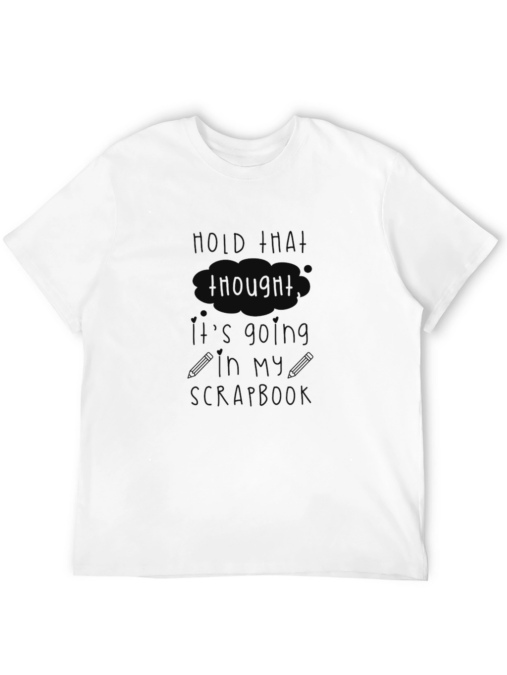 Hold That Thought T-Shirt - Funny Scrapbook Hobby Tee