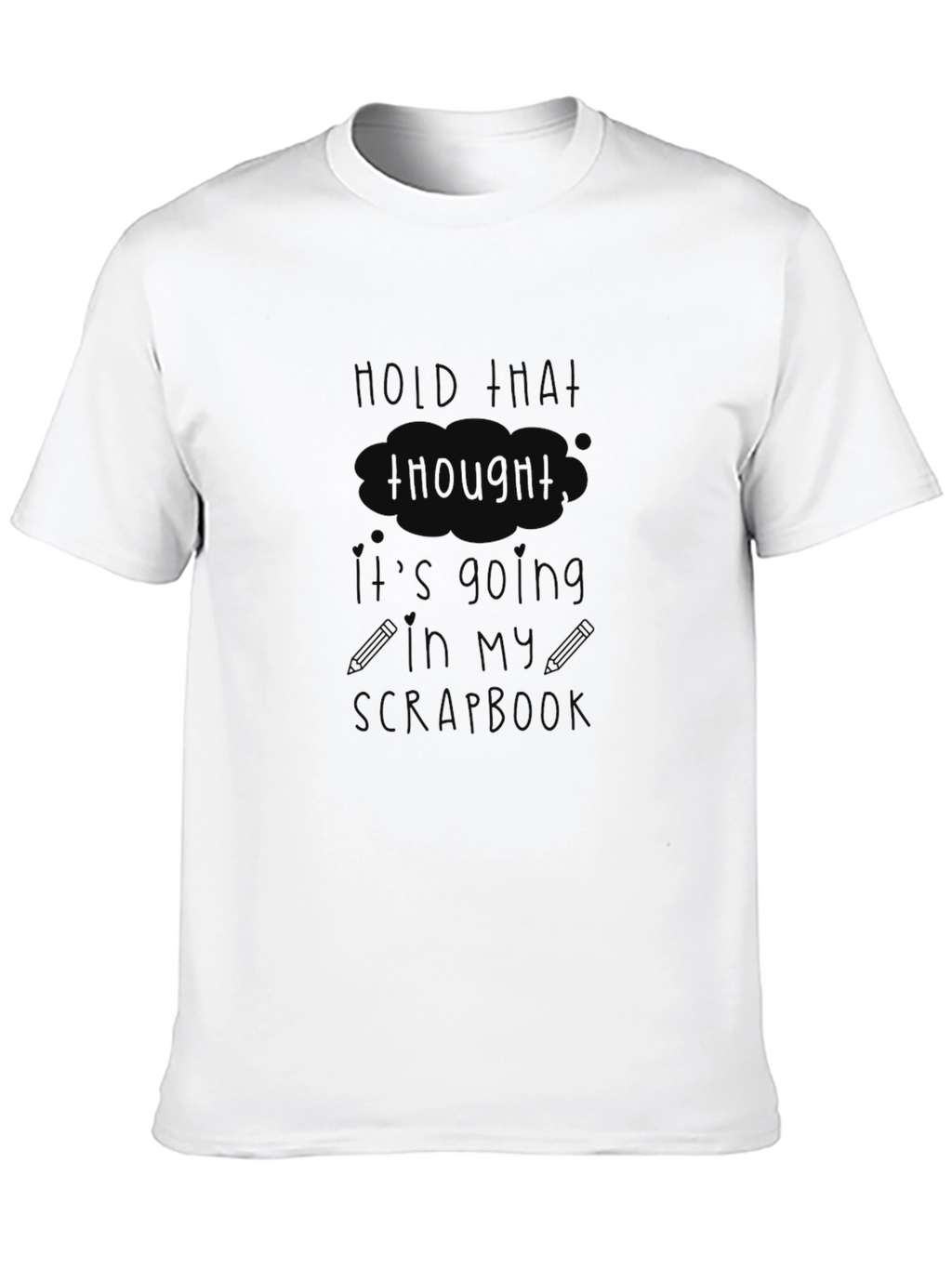 Hold That Thought T-Shirt - Funny Scrapbook Hobby Tee
