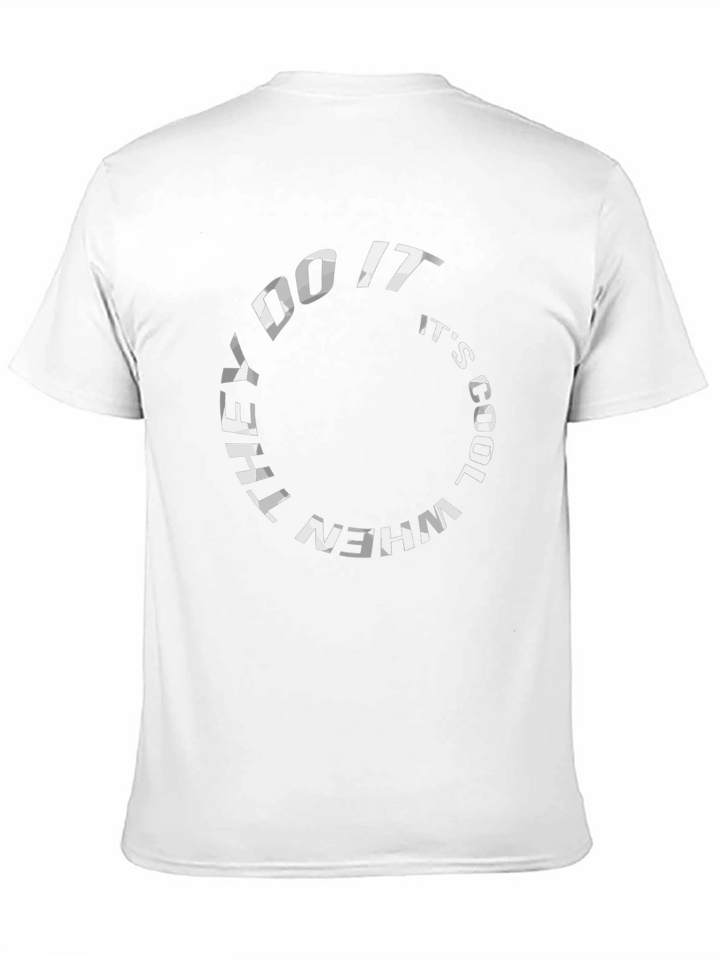 They Do It Its Cool T-Shirt - Graphic Tee