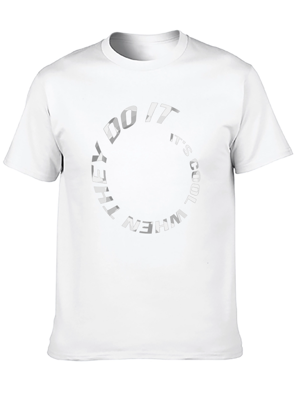 They Do It Its Cool T-Shirt - Graphic Tee