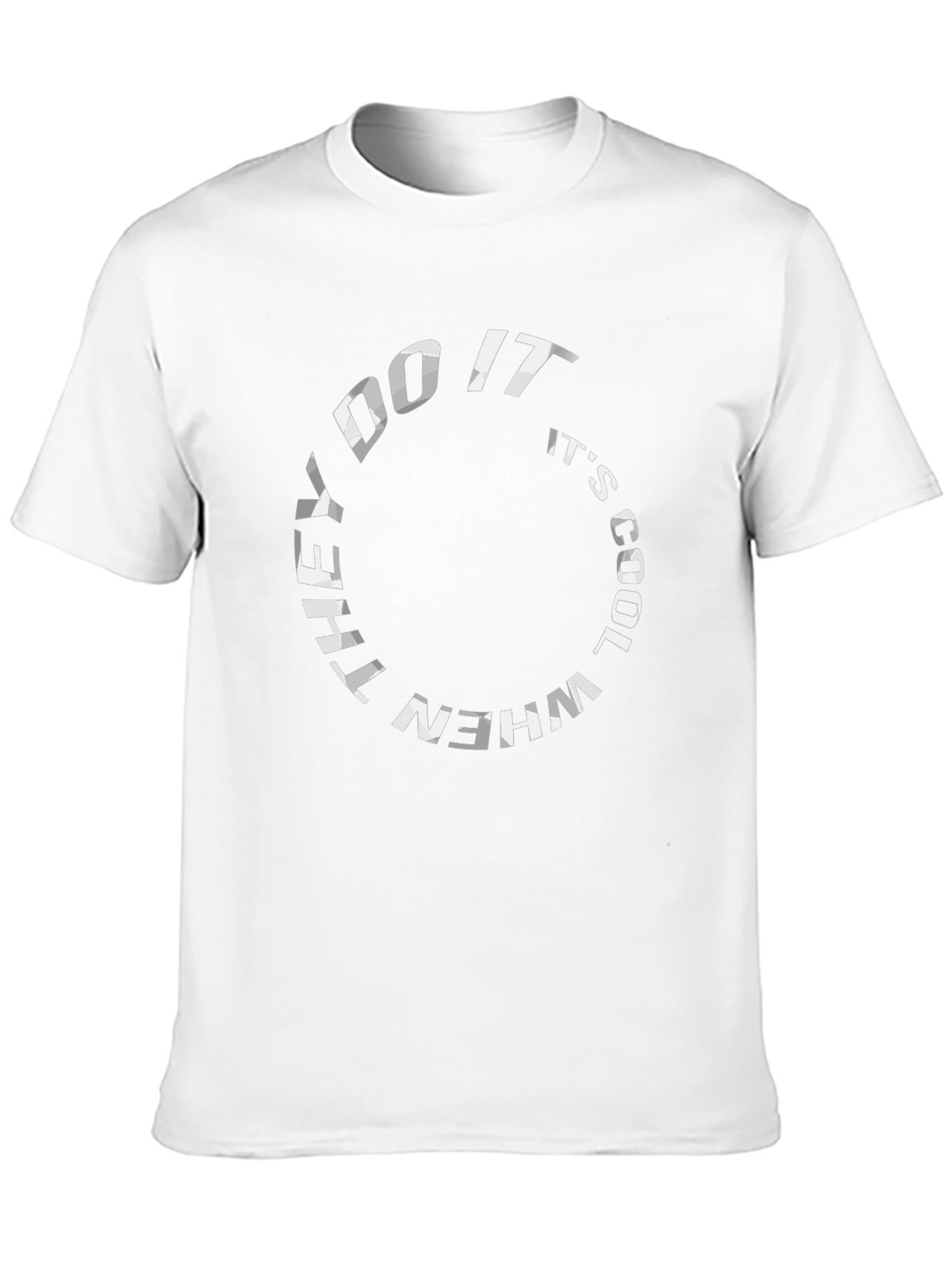 They Do It Its Cool T-Shirt - Graphic Tee