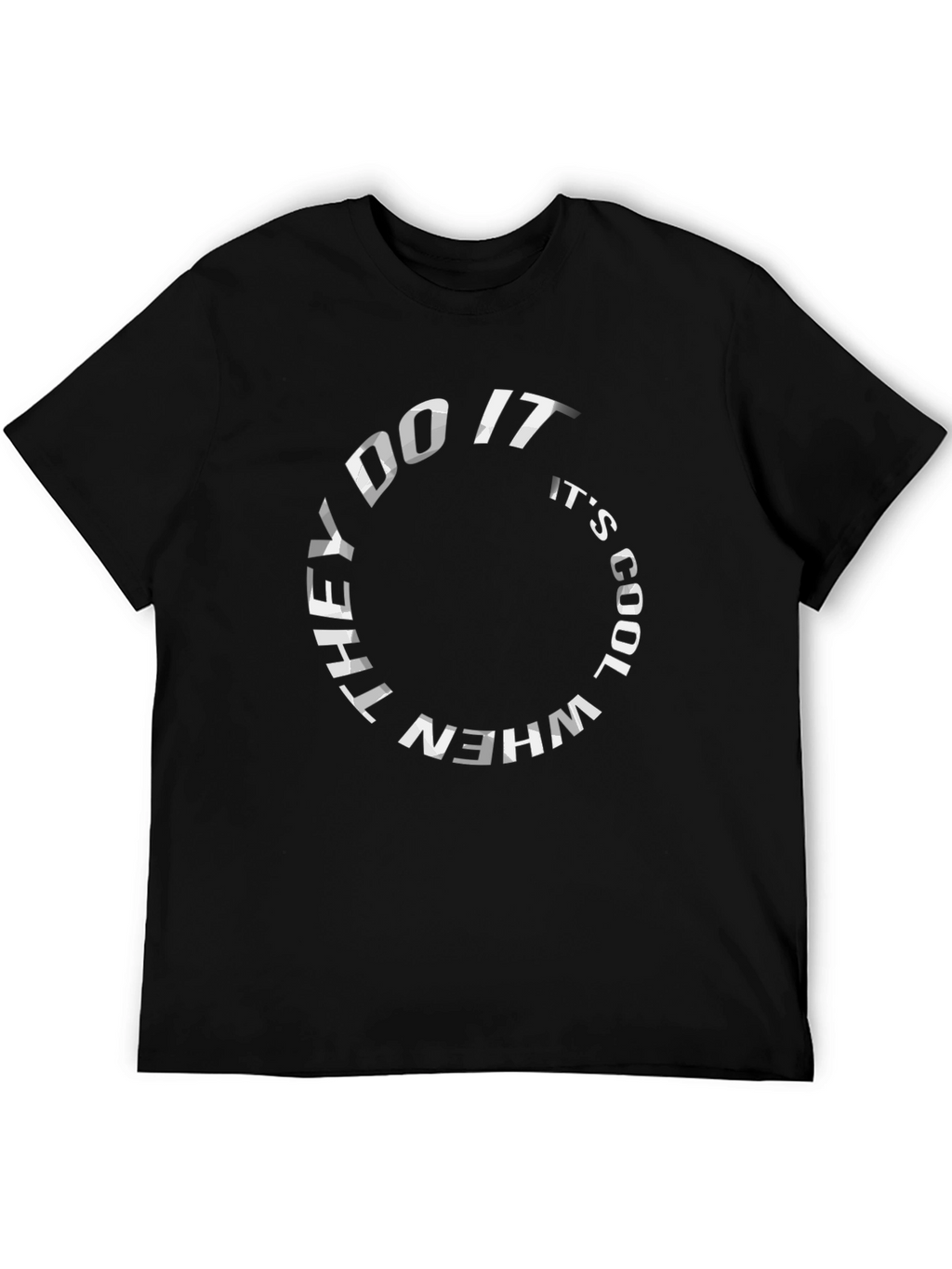 They Do It Its Cool T-Shirt - Graphic Tee