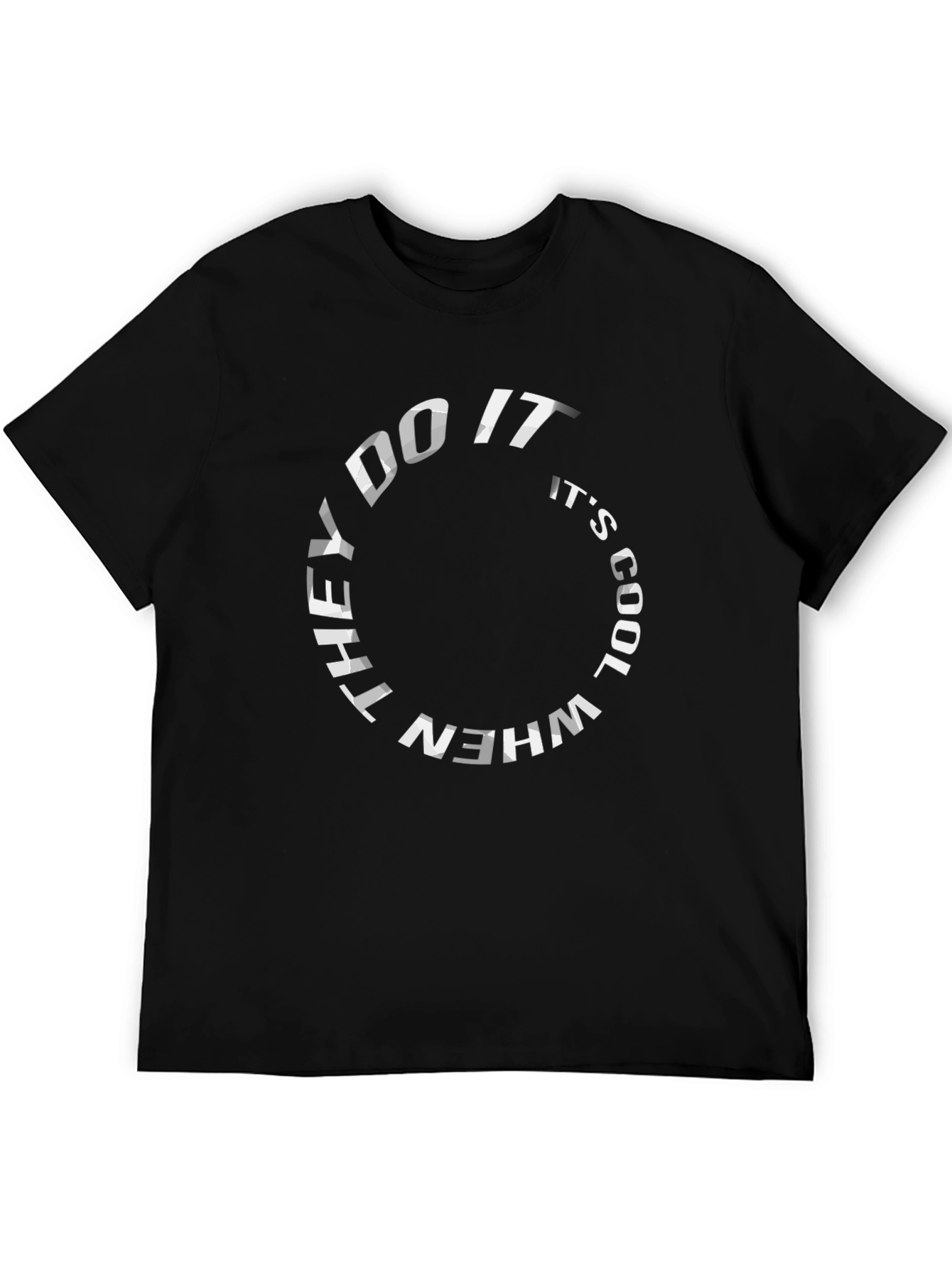 They Do It Its Cool T-Shirt - Graphic Tee