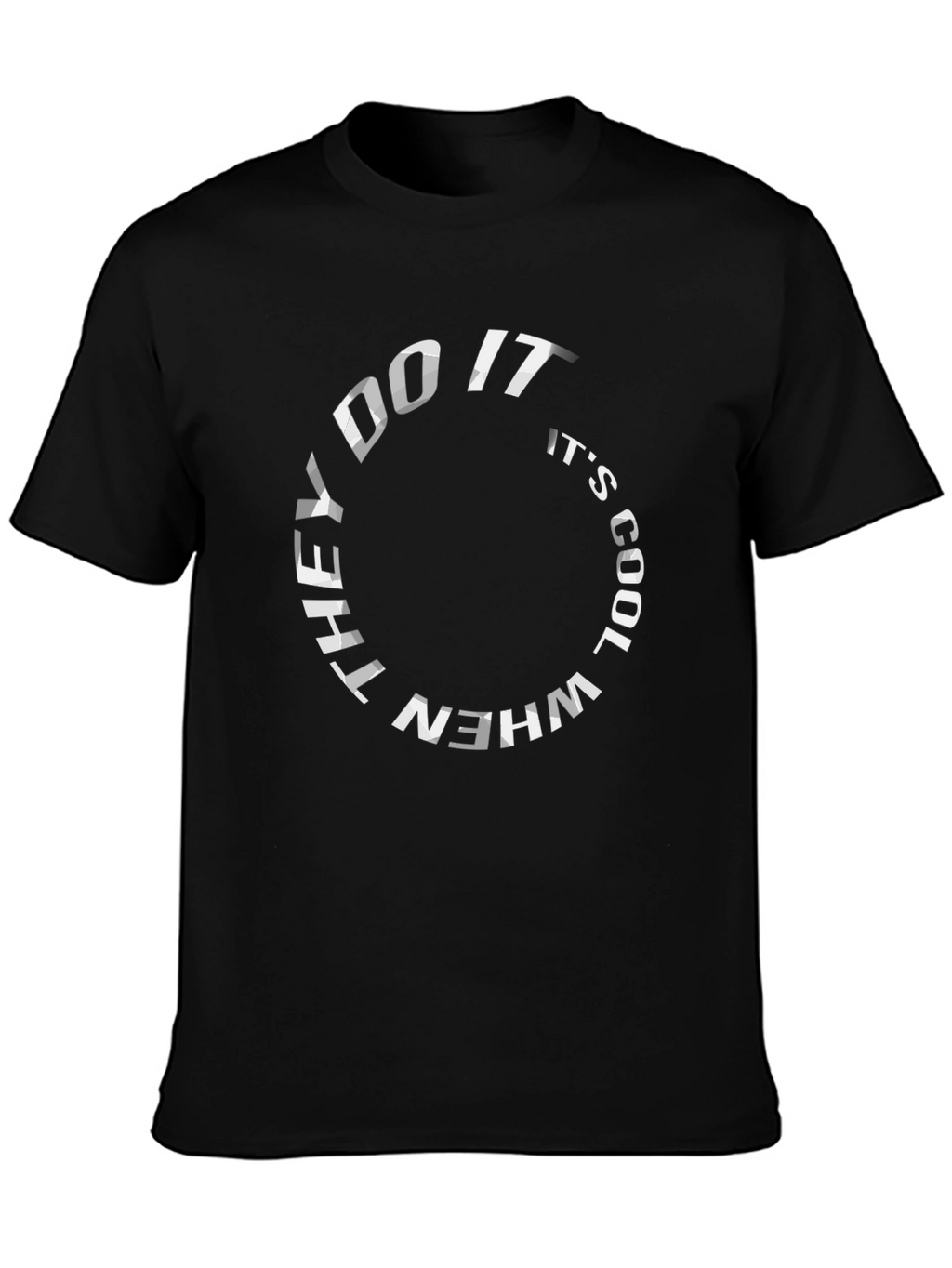 They Do It Its Cool T-Shirt - Graphic Tee