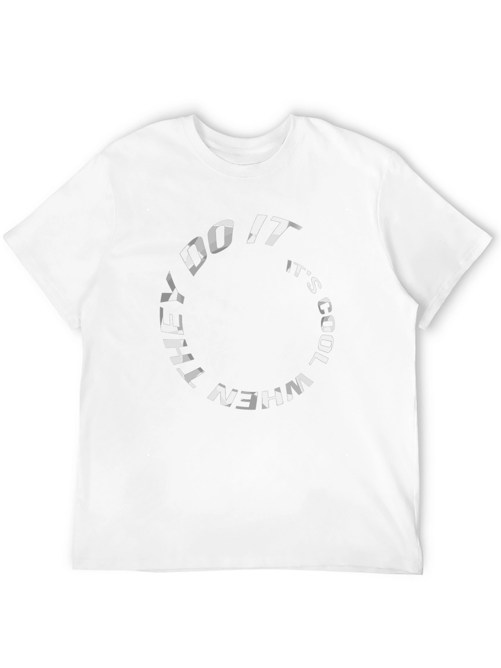 They Do It Its Cool T-Shirt - Graphic Tee