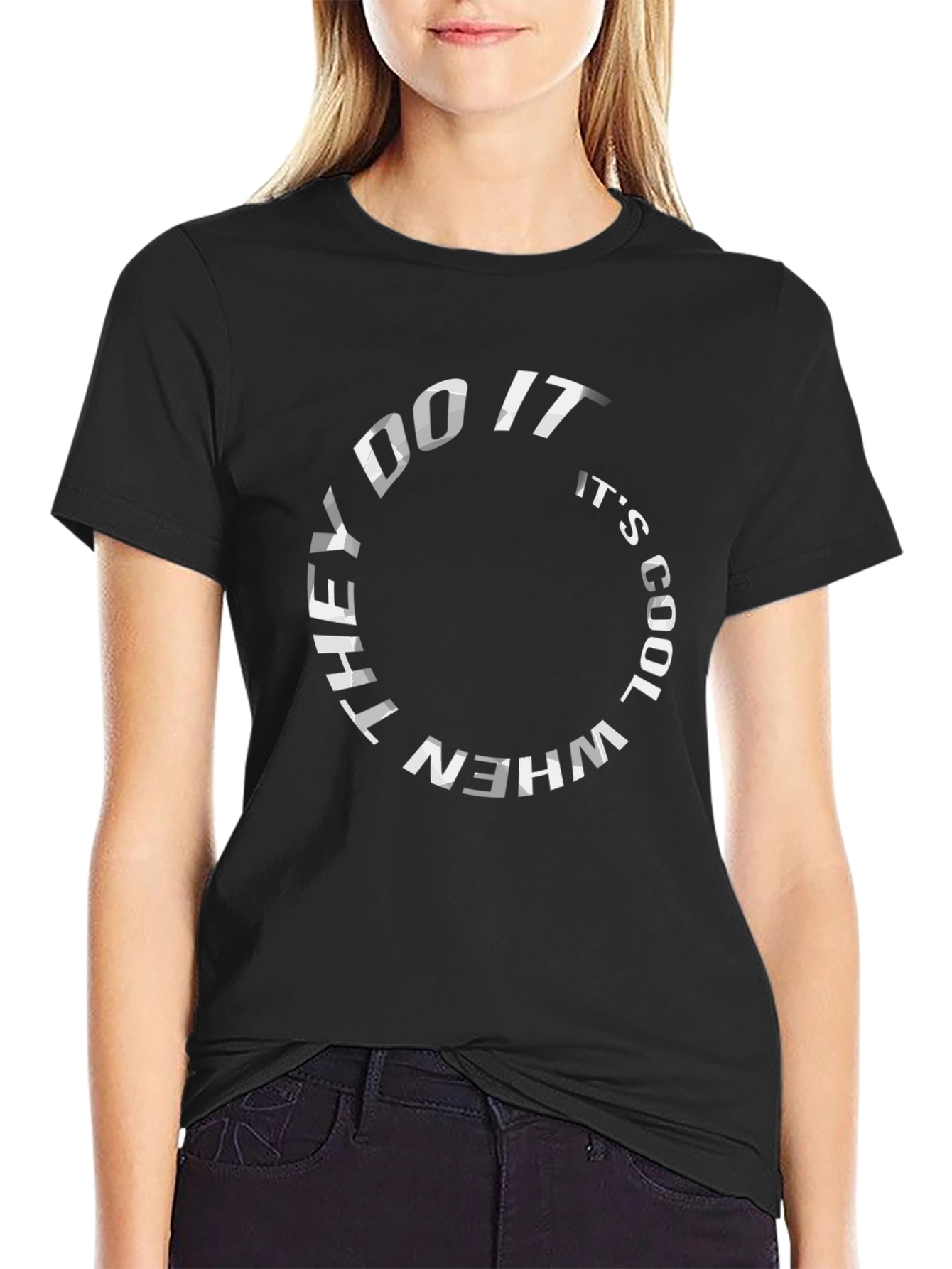 They Do It Its Cool T-Shirt - Graphic Tee