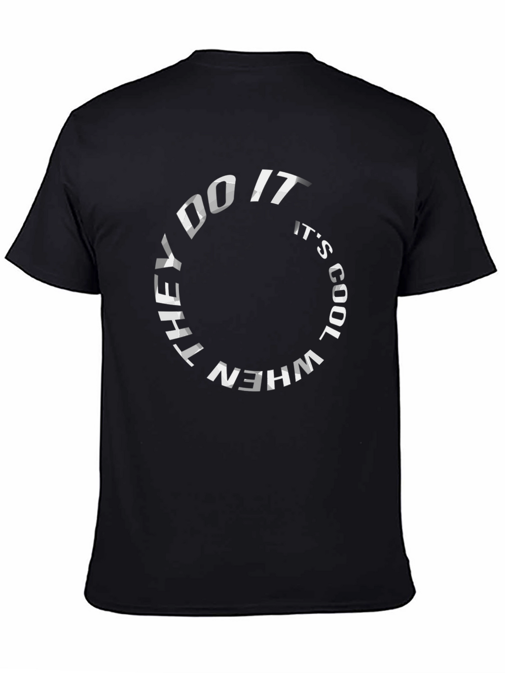 They Do It Its Cool T-Shirt - Graphic Tee