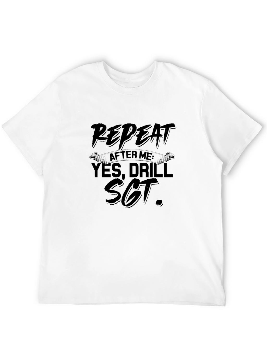 Repeat After Me Drill Sgt. Black T-Shirt