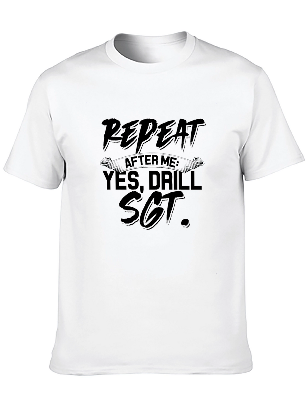 Repeat After Me Drill Sgt. Black T-Shirt